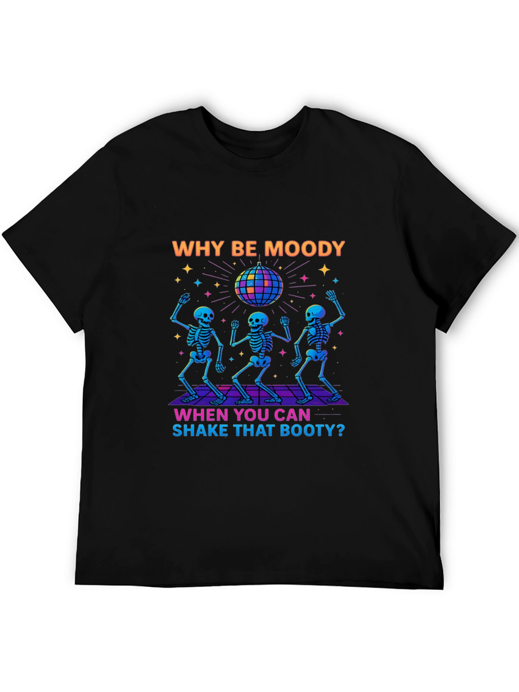 Why Be Moody Skeleton Disco T-Shirt