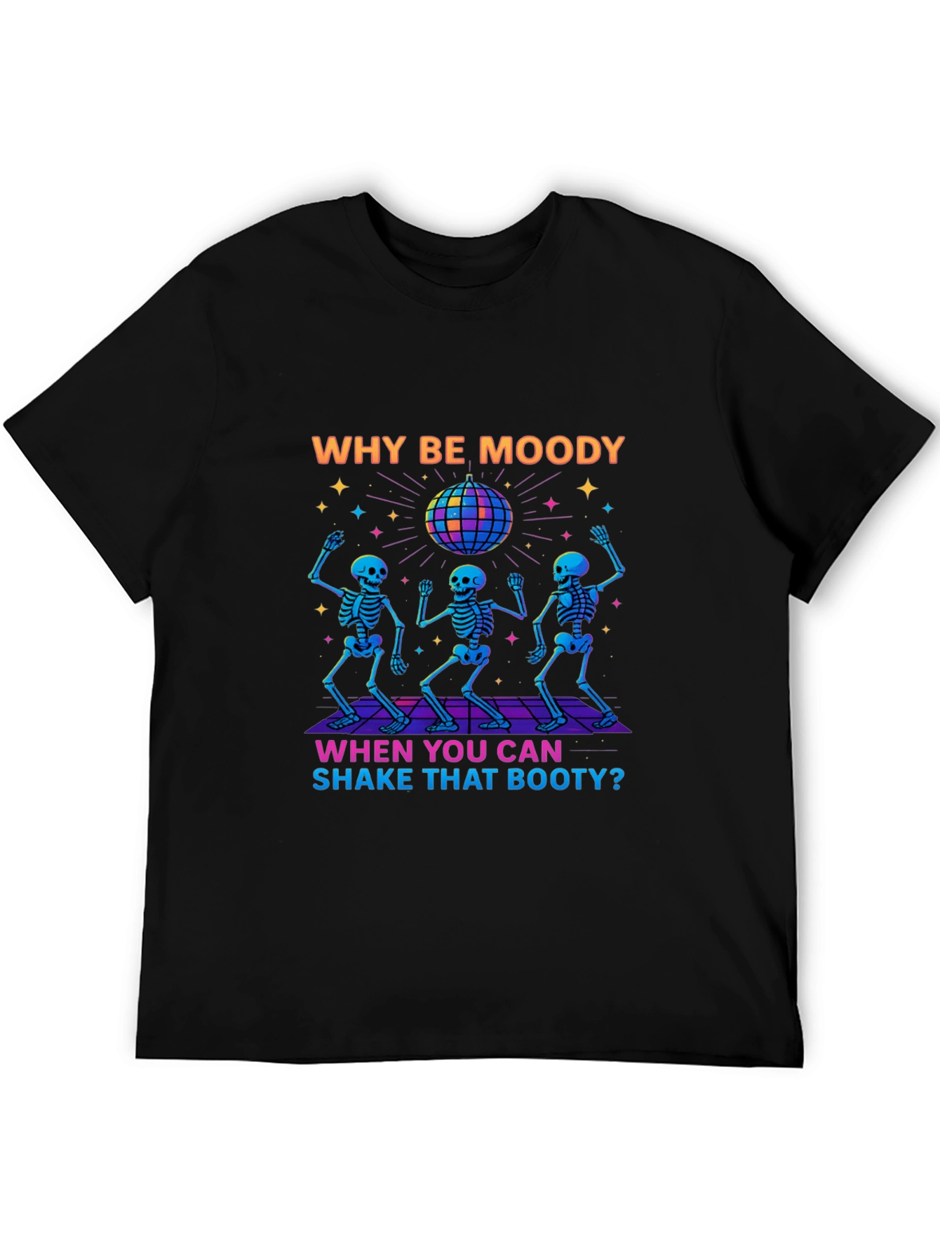 Why Be Moody Skeleton Disco T-Shirt