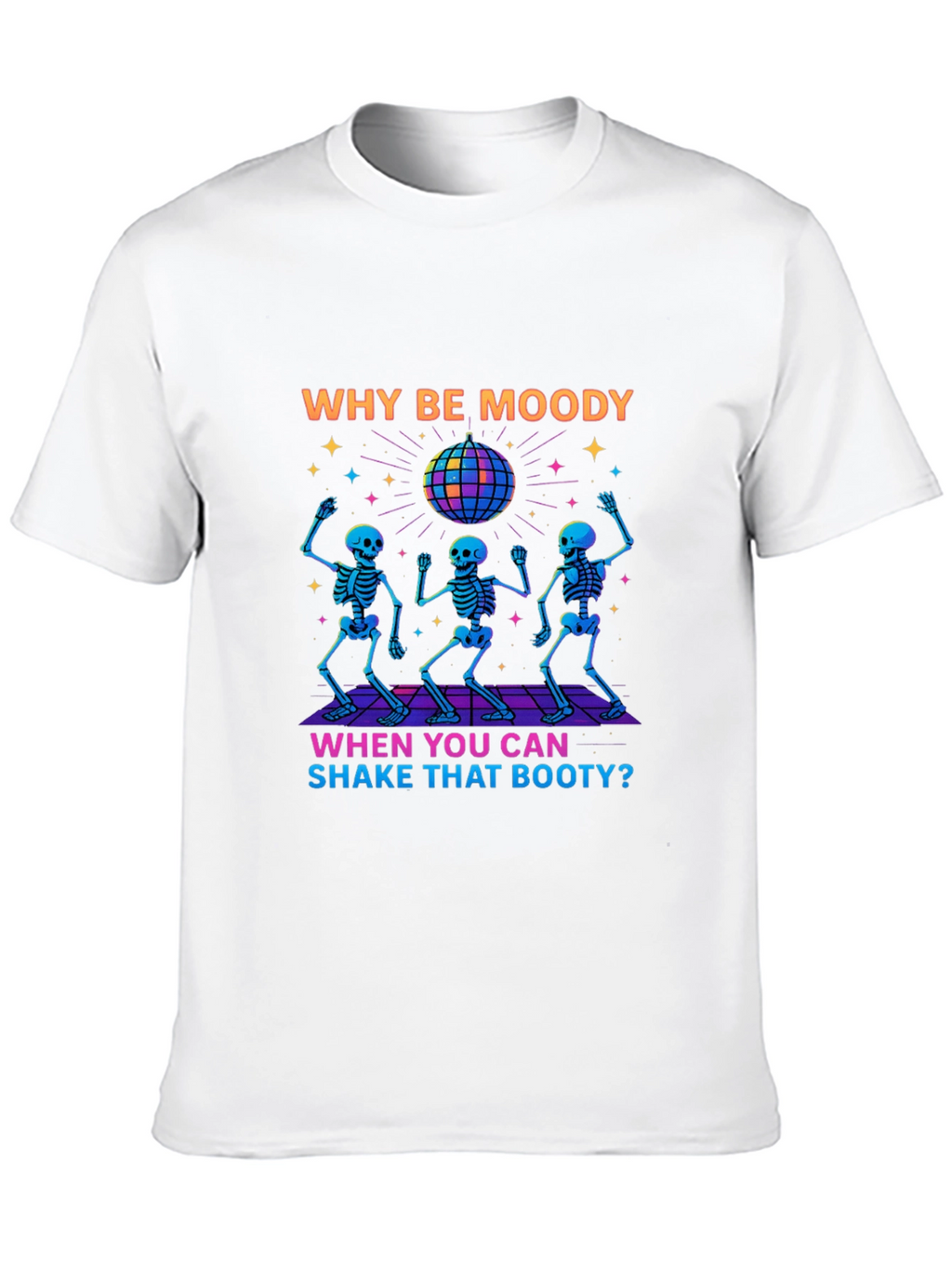 Why Be Moody Skeleton Disco T-Shirt