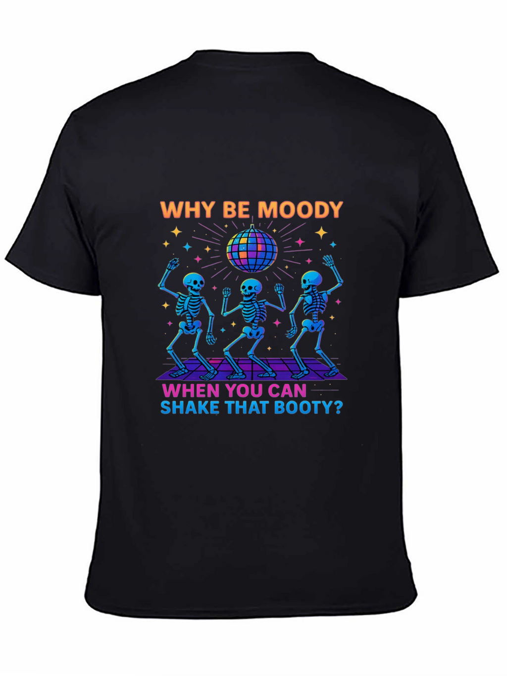 Why Be Moody Skeleton Disco T-Shirt