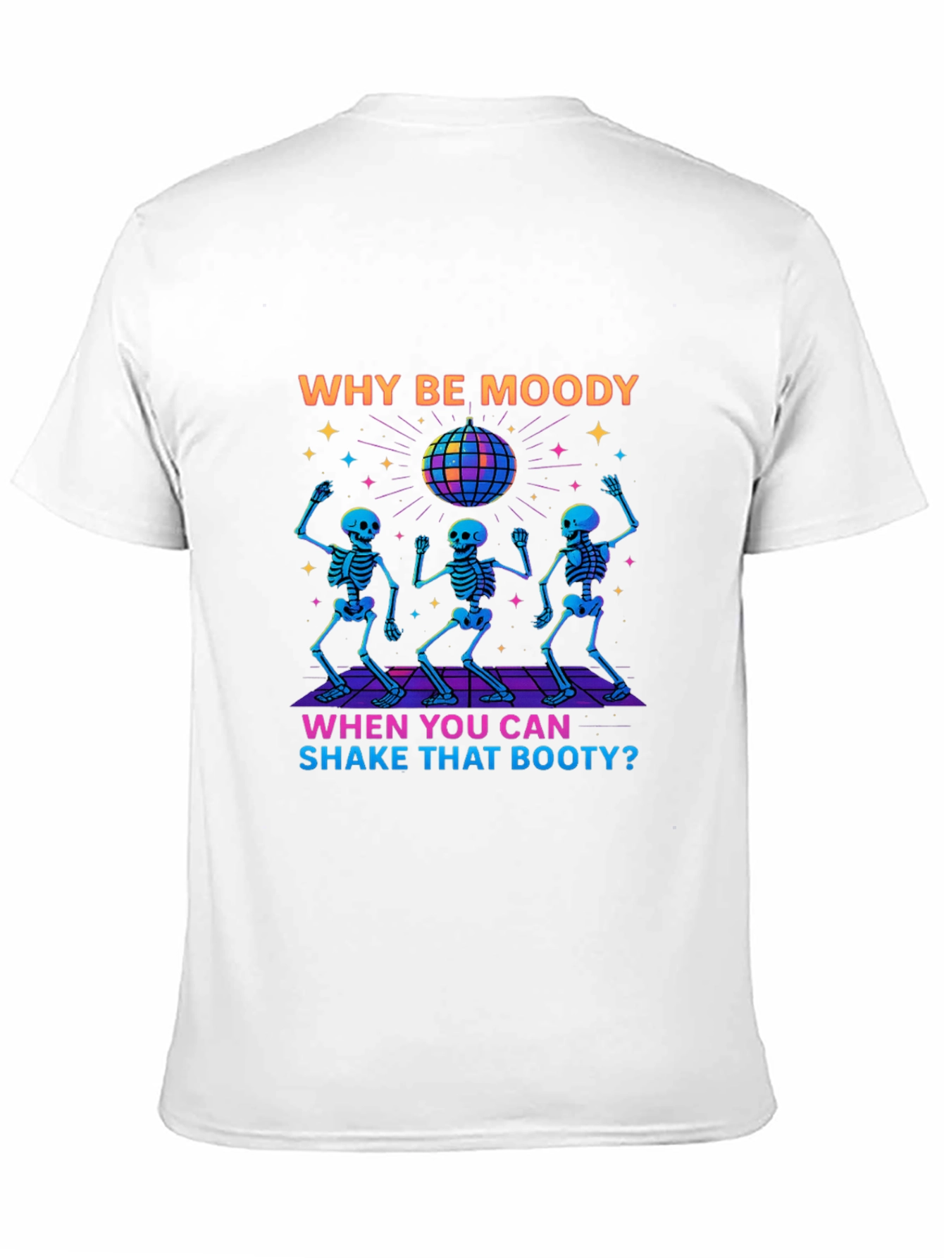 Why Be Moody Skeleton Disco T-Shirt