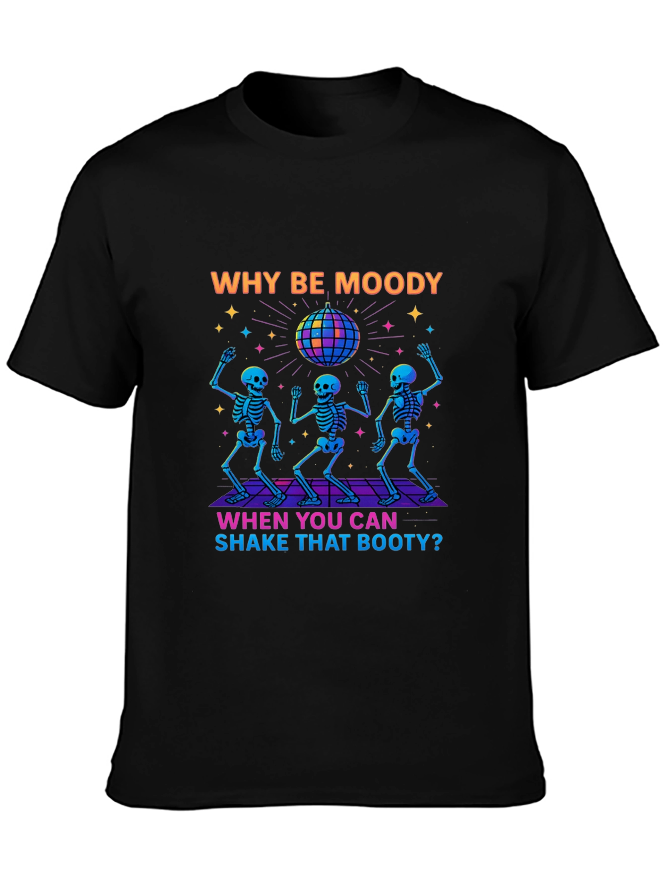 Why Be Moody Skeleton Disco T-Shirt