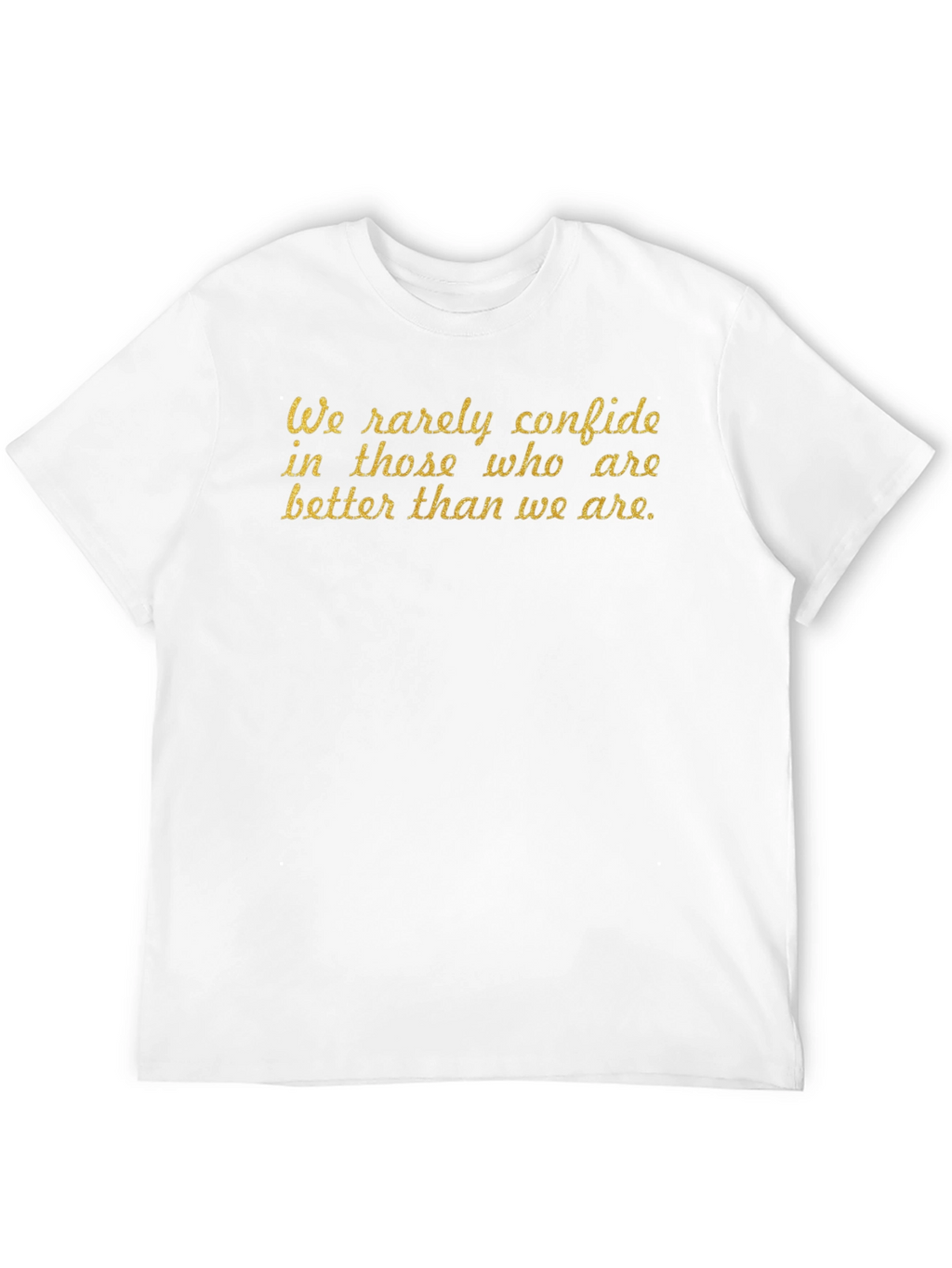 Motivational Quote T-Shirt - We rarely confide