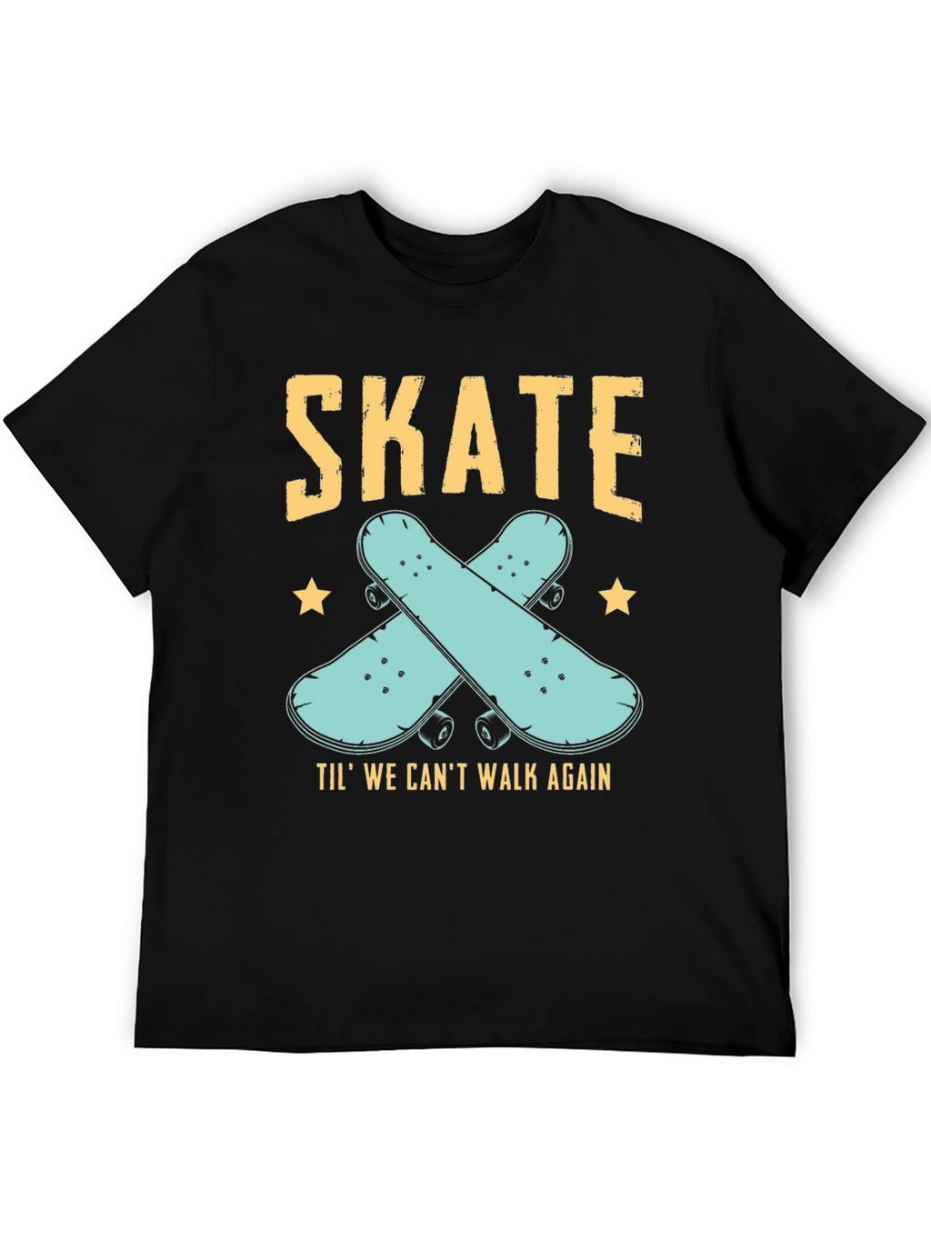 Skate Til We Cant Walk Again Black T-Shirt