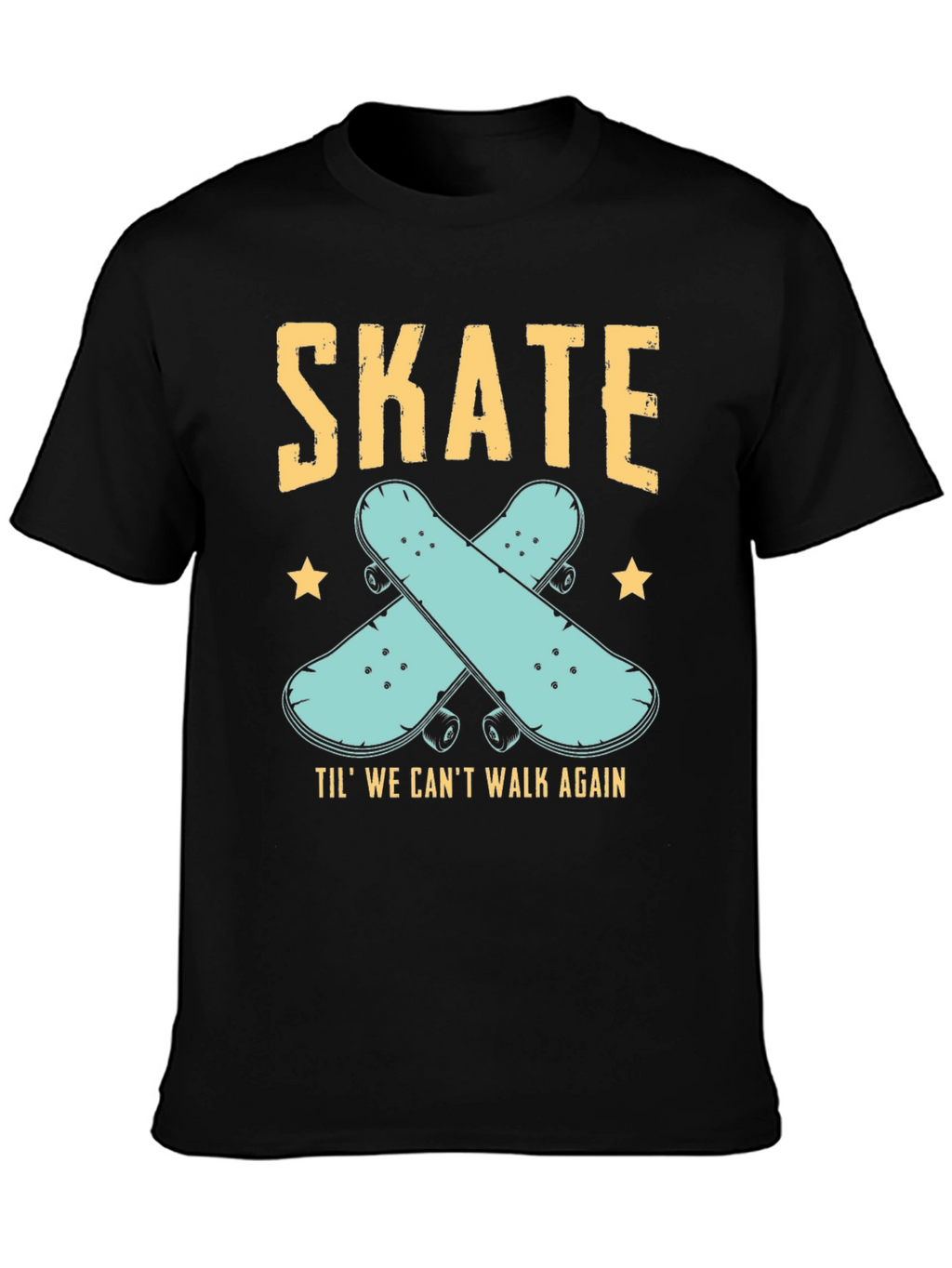 Skate Til We Cant Walk Again Black T-Shirt