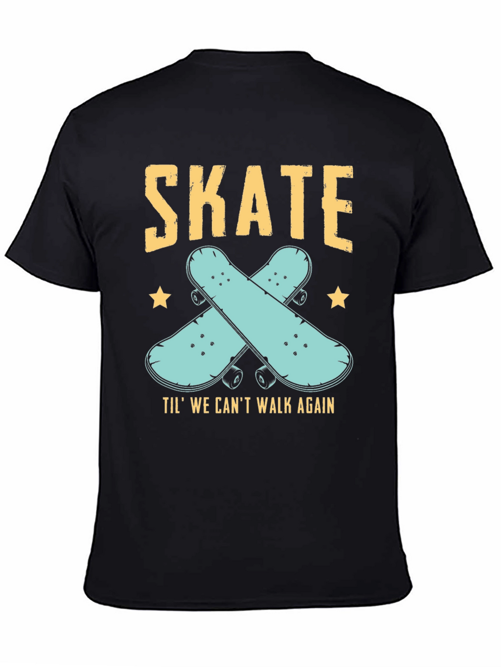 Skate Til We Cant Walk Again Black T-Shirt