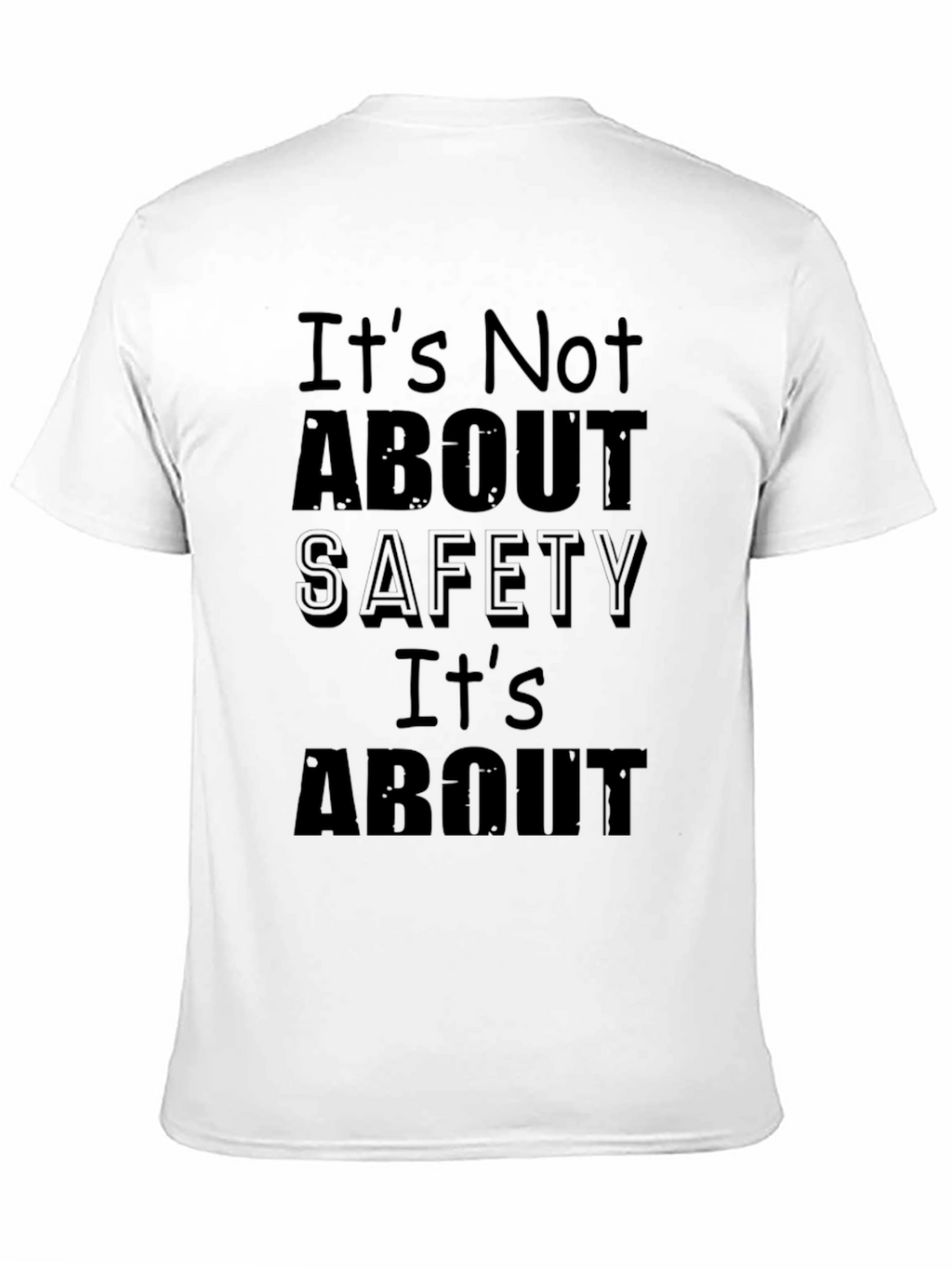 Its Not About Safety Funny Slogan Black T-Shirt