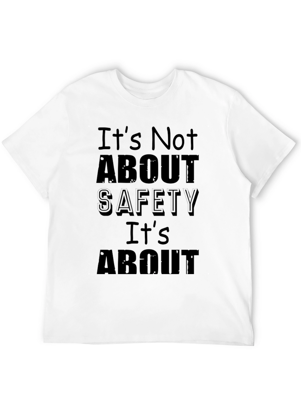 Its Not About Safety Funny Slogan Black T-Shirt