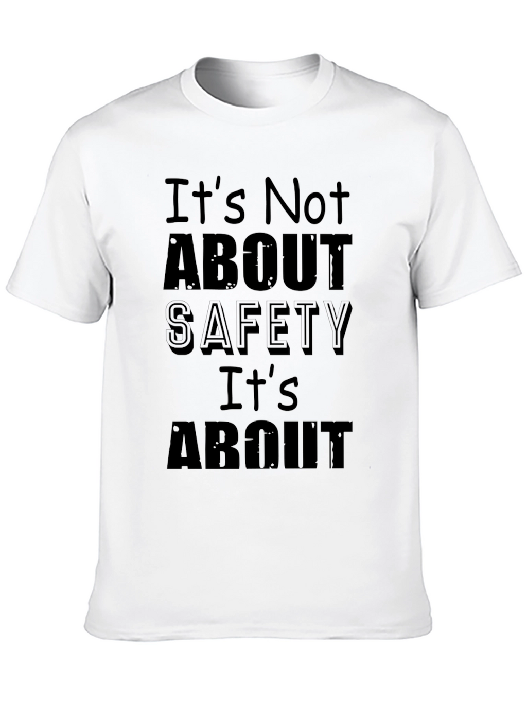 Its Not About Safety Funny Slogan Black T-Shirt