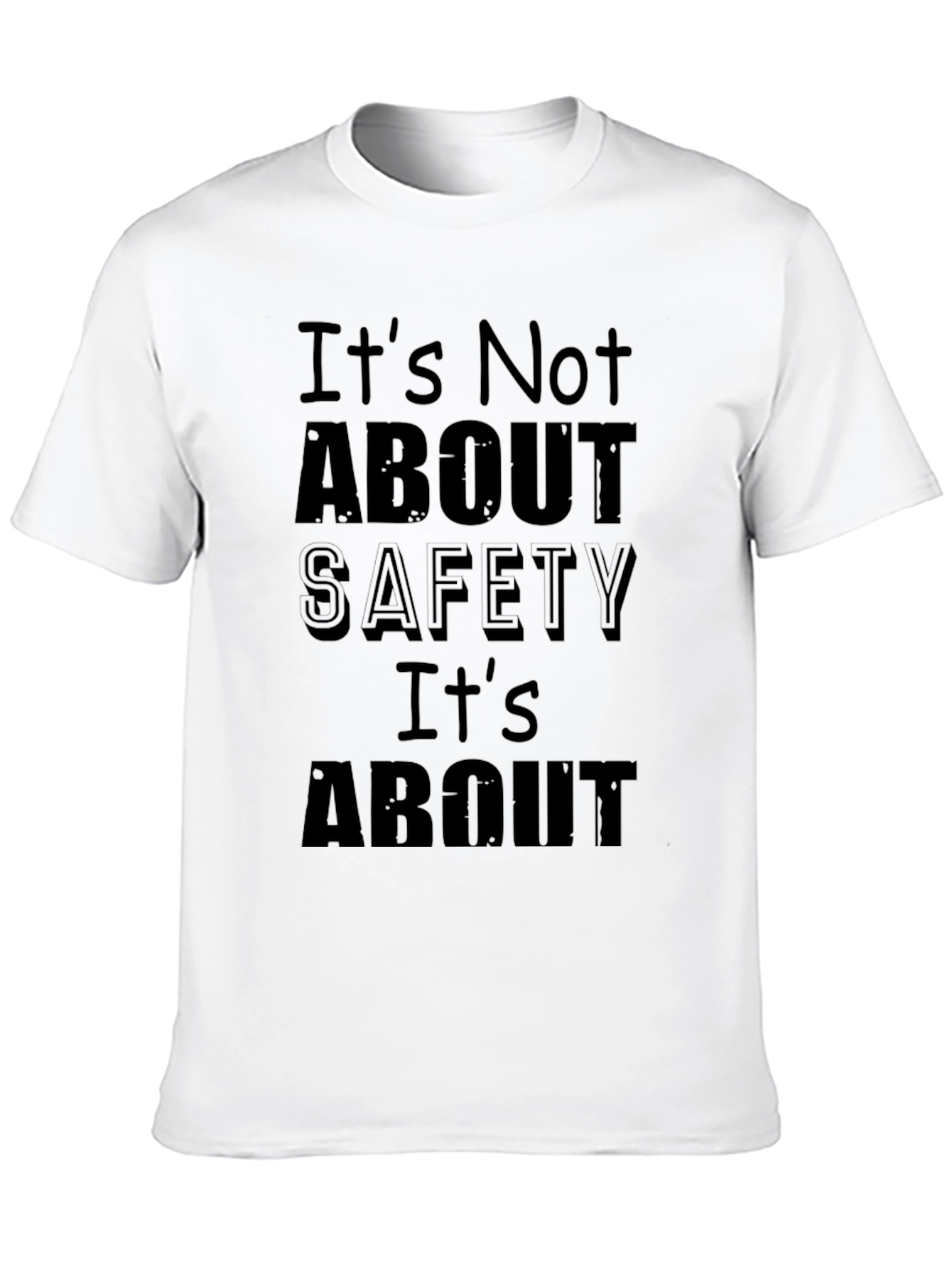 Its Not About Safety Funny Slogan Black T-Shirt