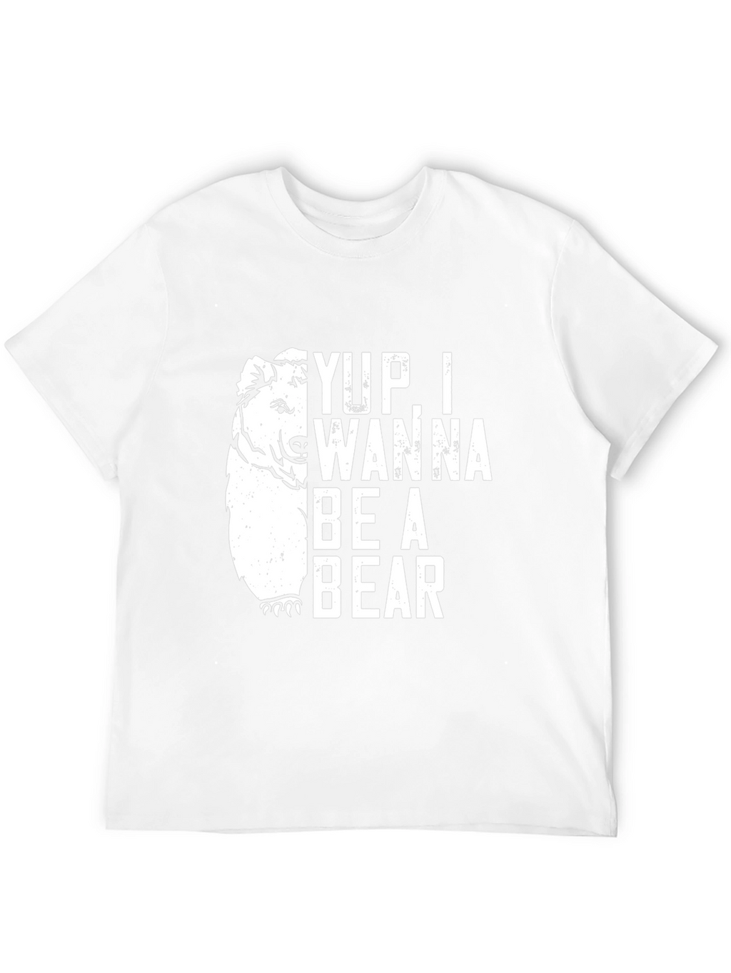 Yup I Wanna Be A Bear Graphic T-Shirt