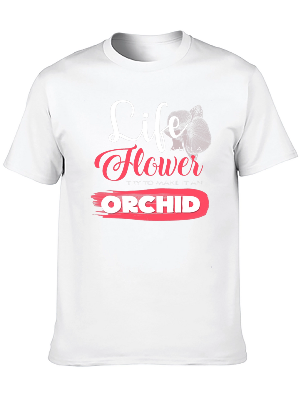 Life is Like a Flower Orchid T-Shirt