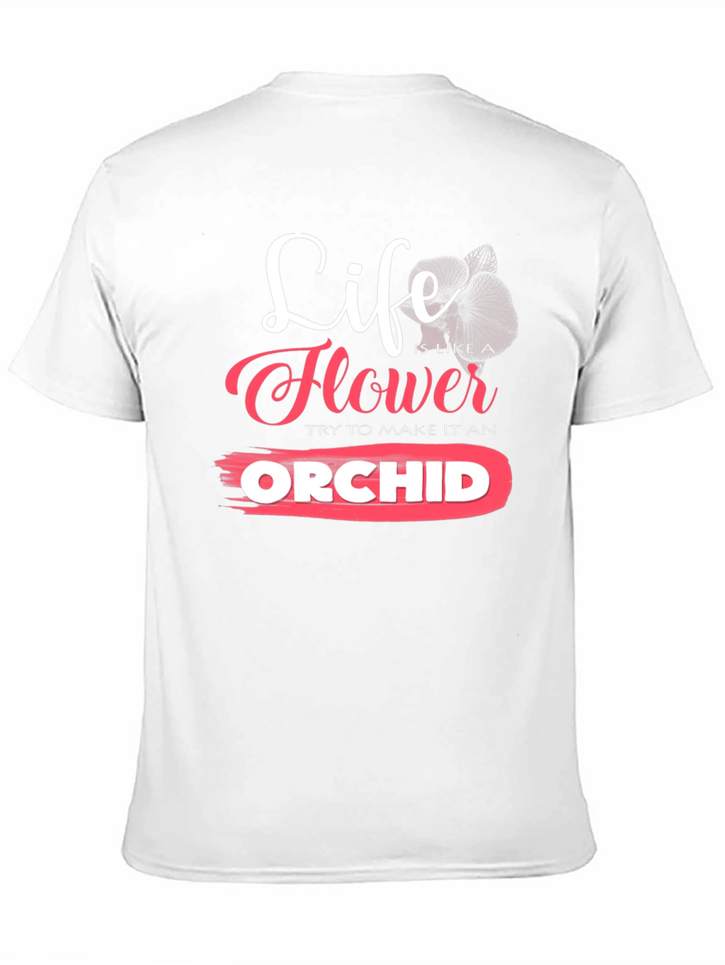 Life is Like a Flower Orchid T-Shirt