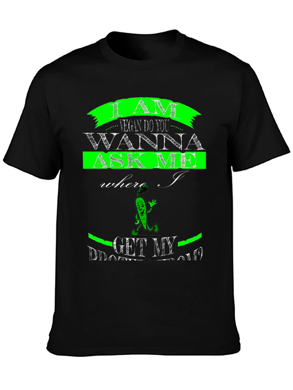 Vegan T-Shirt - Where I Get My Protein?