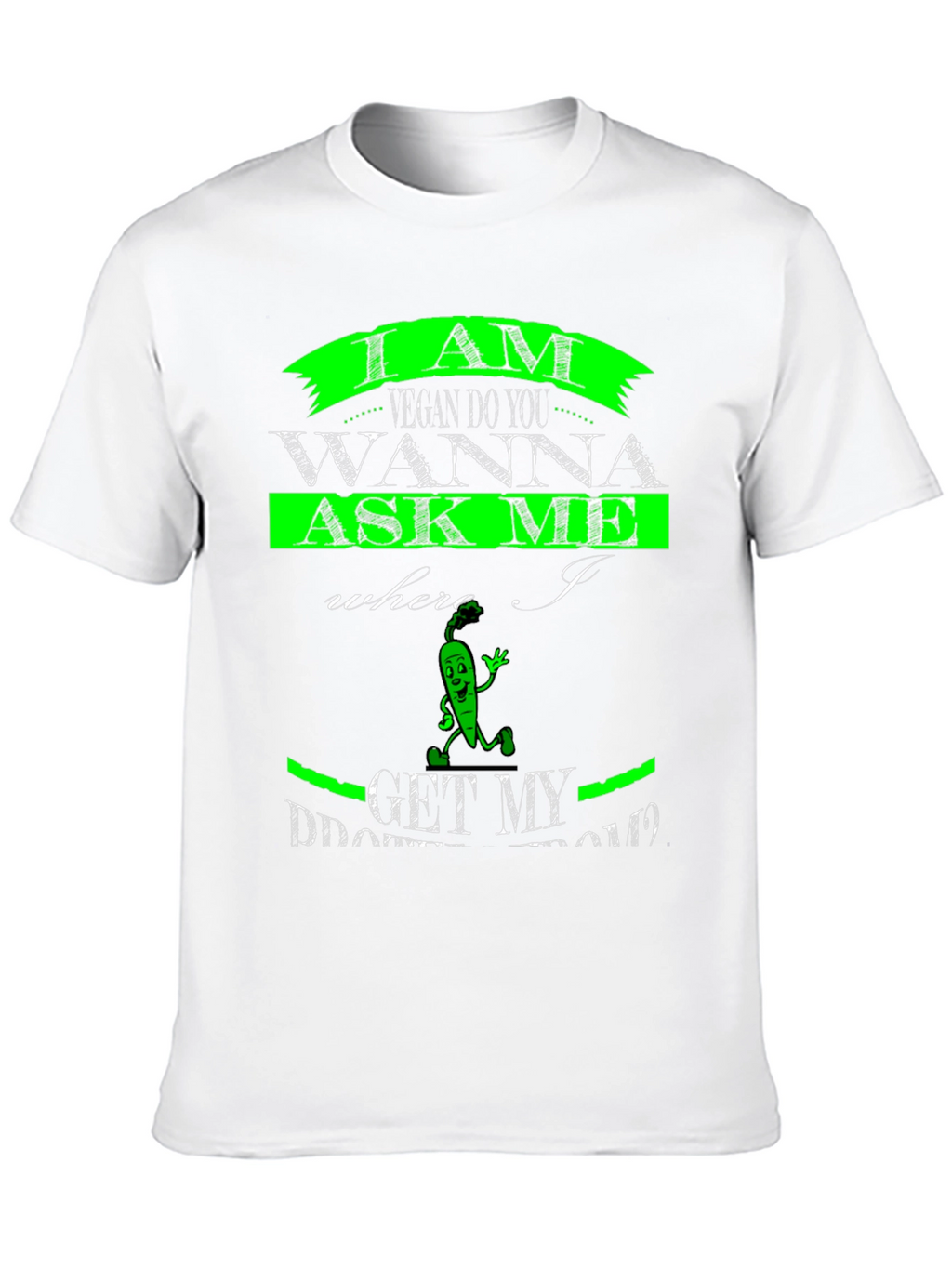 Vegan T-Shirt - Where I Get My Protein?