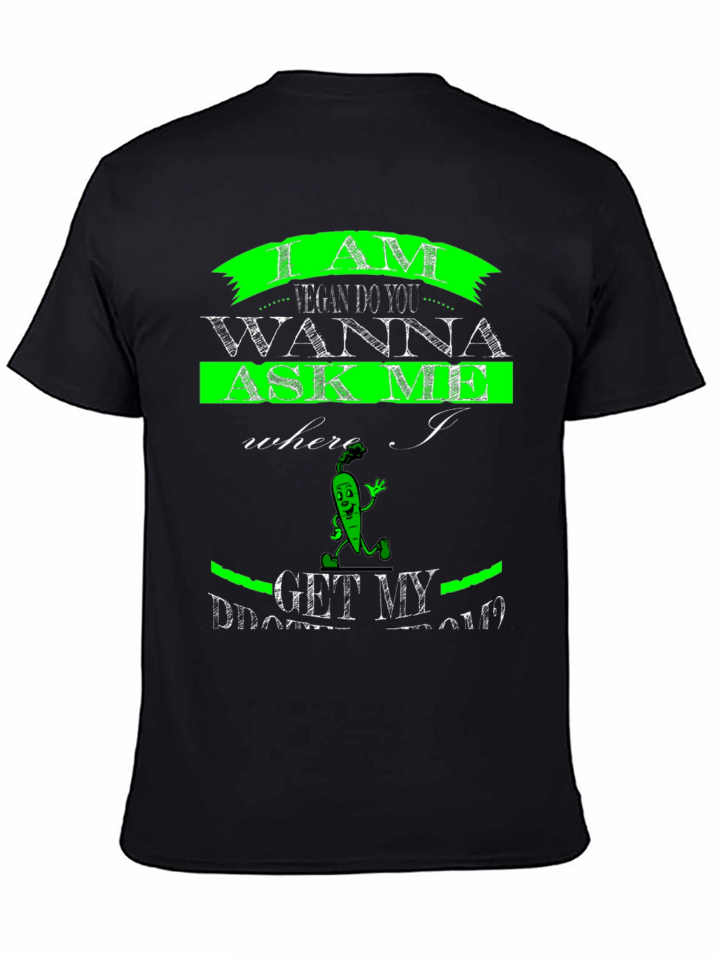 Vegan T-Shirt - Where I Get My Protein?