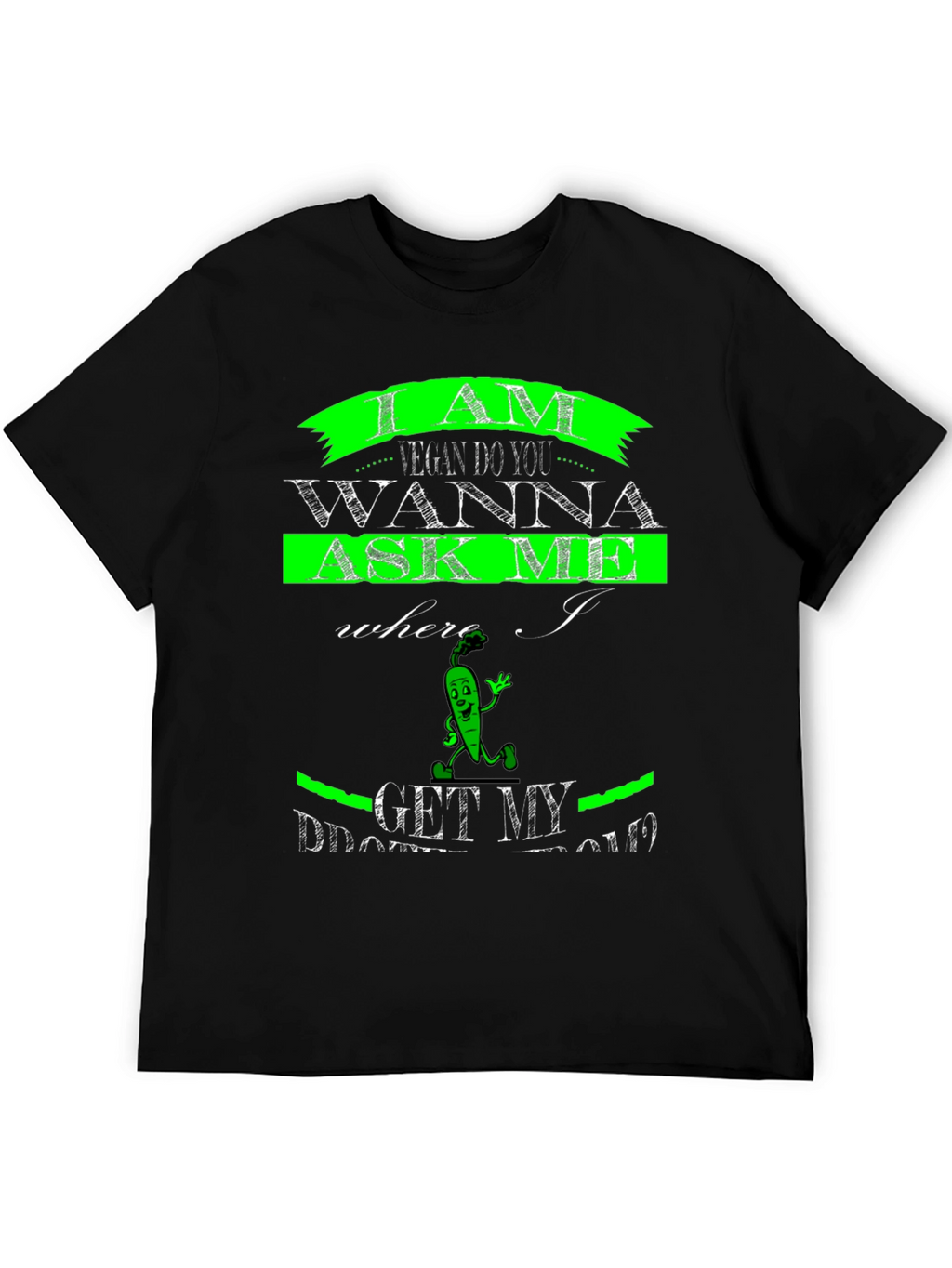 Vegan T-Shirt - Where I Get My Protein?
