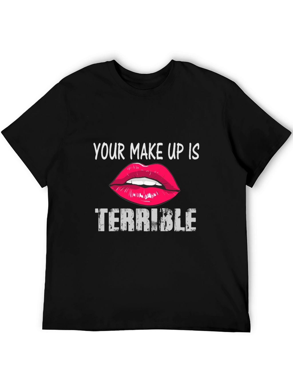 Your Makeup Is Terrible Graphic Tee