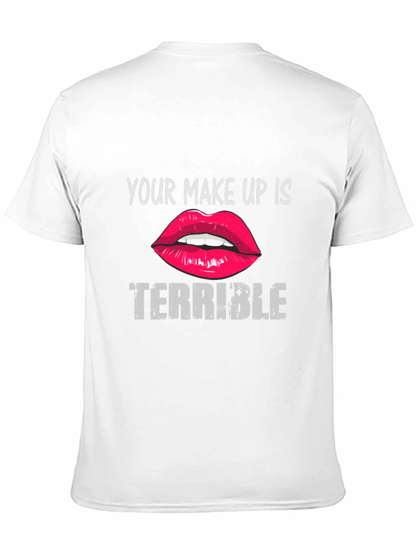 Your Makeup Is Terrible Graphic Tee