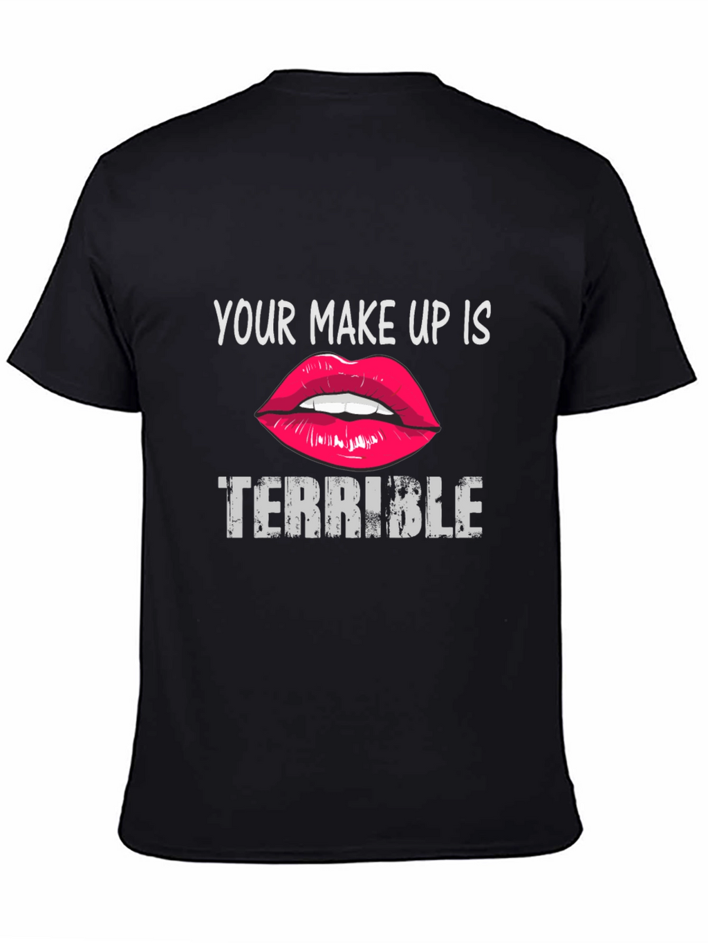 Your Makeup Is Terrible Graphic Tee