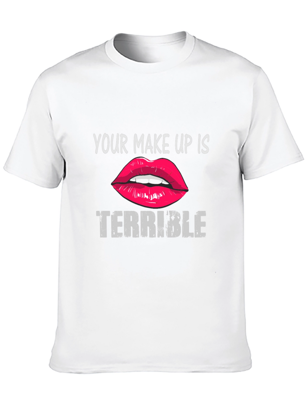 Your Makeup Is Terrible Graphic Tee