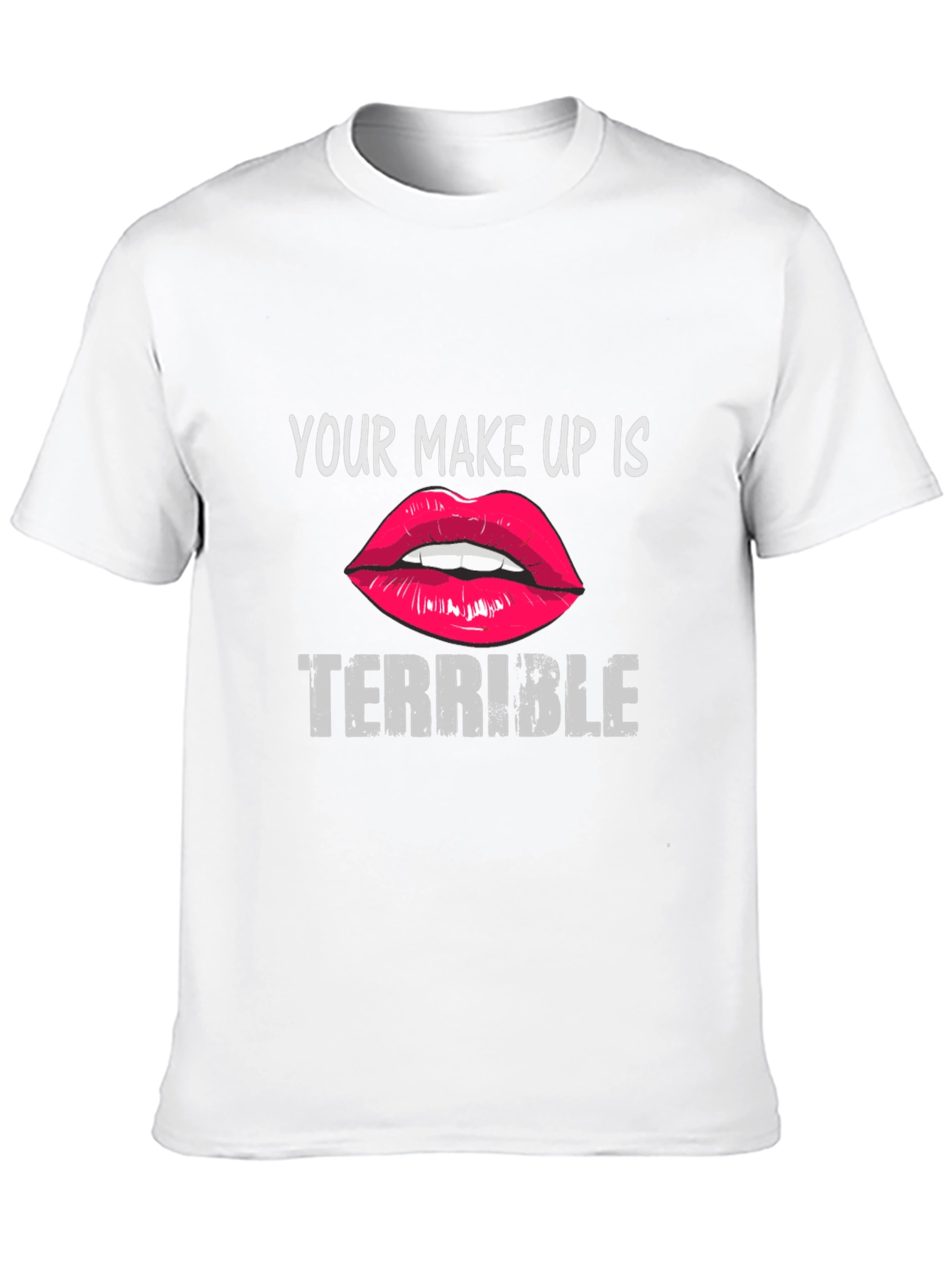 Your Makeup Is Terrible Graphic Tee