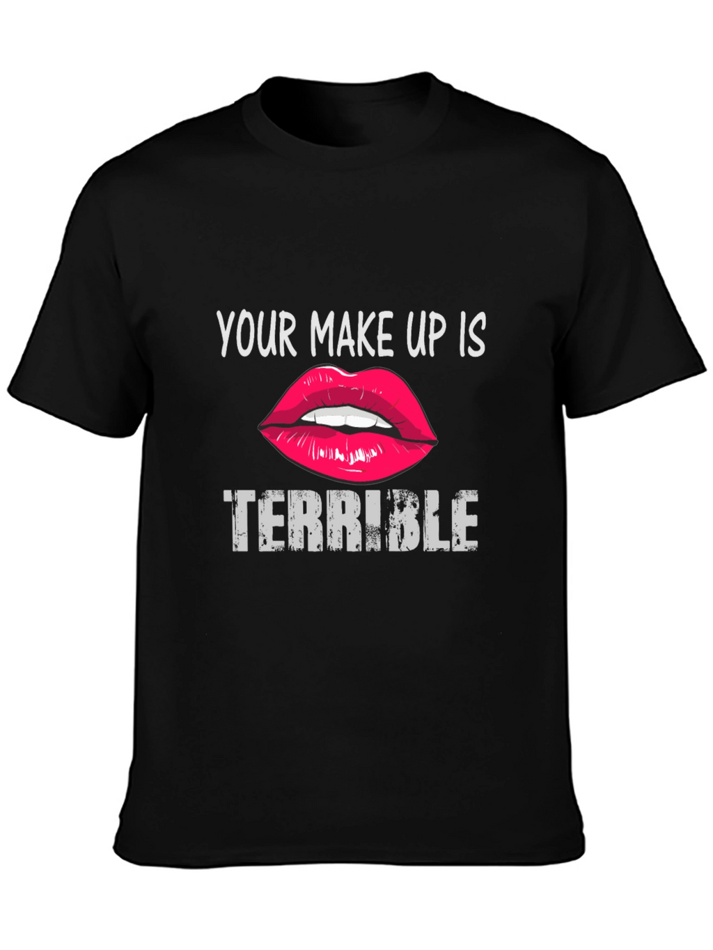 Your Makeup Is Terrible Graphic Tee
