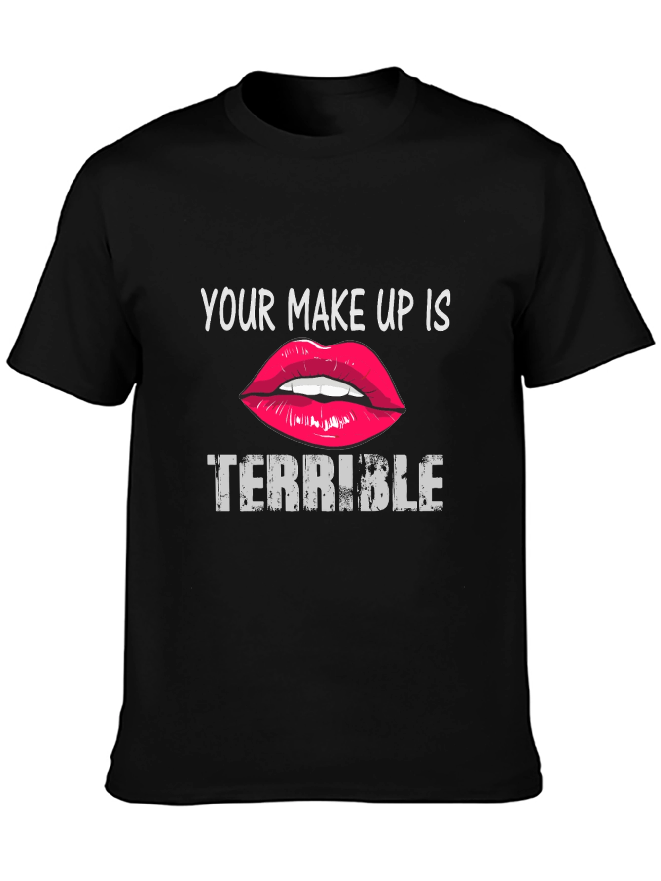Your Makeup Is Terrible Graphic Tee