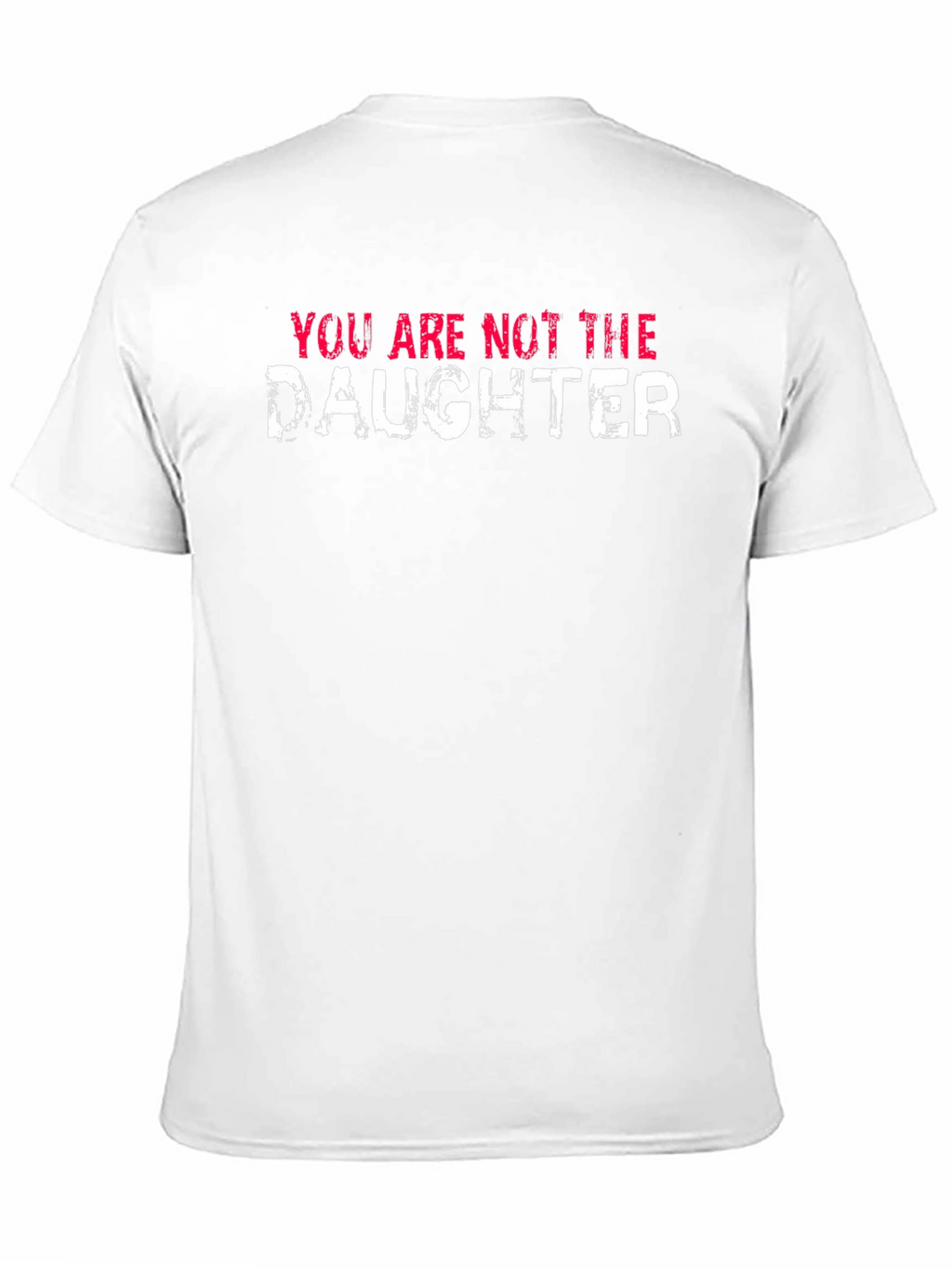 You Are Not the Daughter Funny Graphic Tee