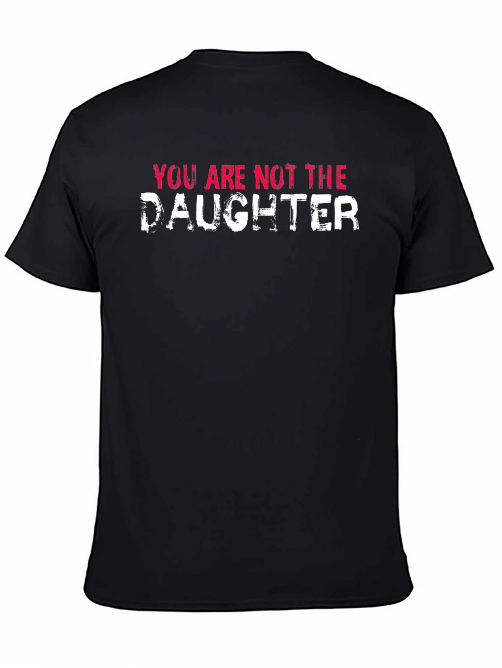 You Are Not the Daughter Funny Graphic Tee