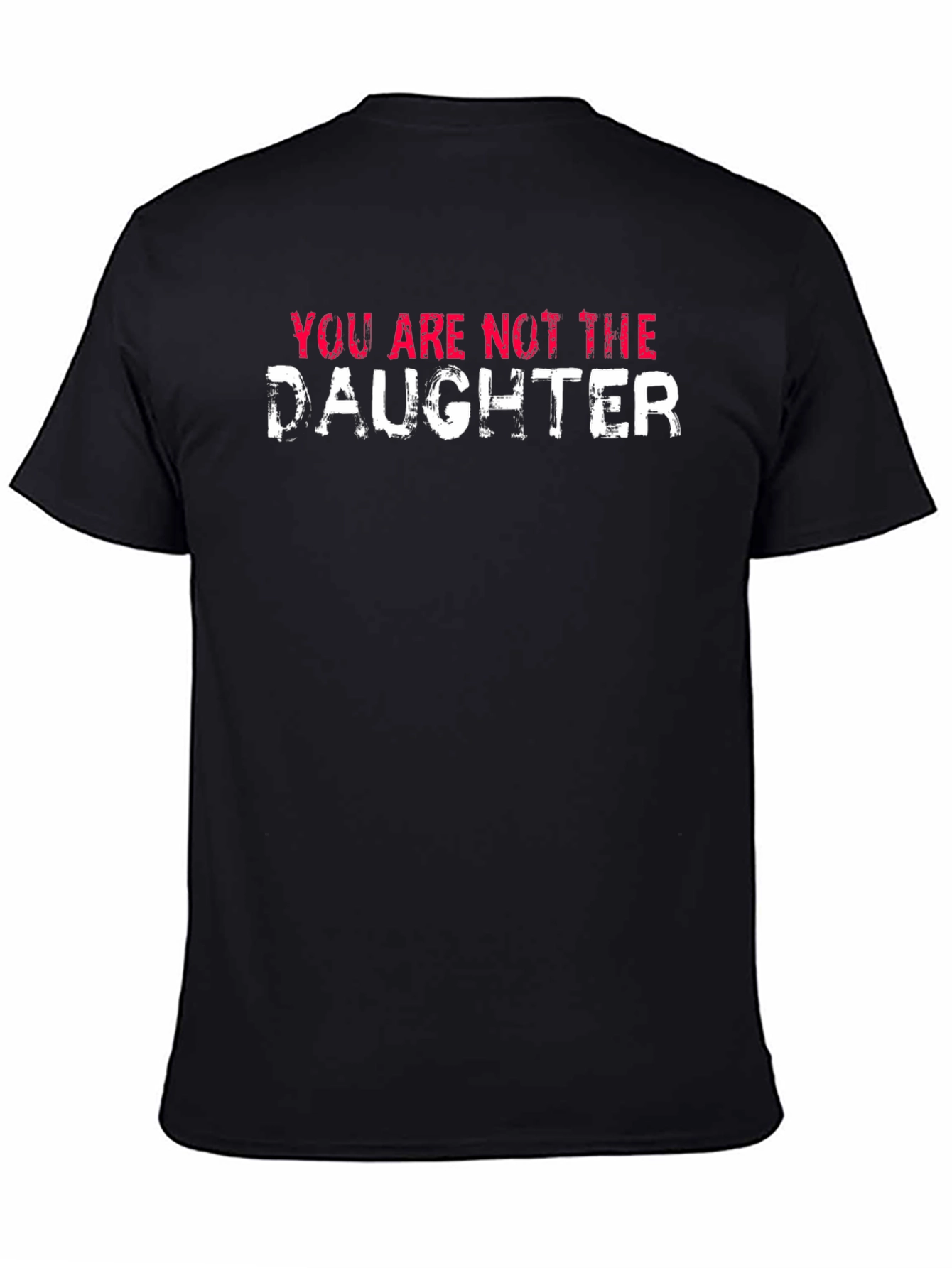 You Are Not the Daughter Funny Graphic Tee