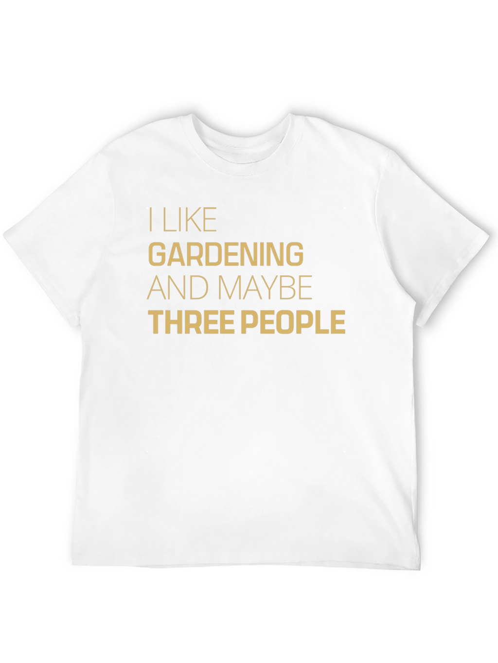 I Like Gardening & Maybe Three People T-Shirt