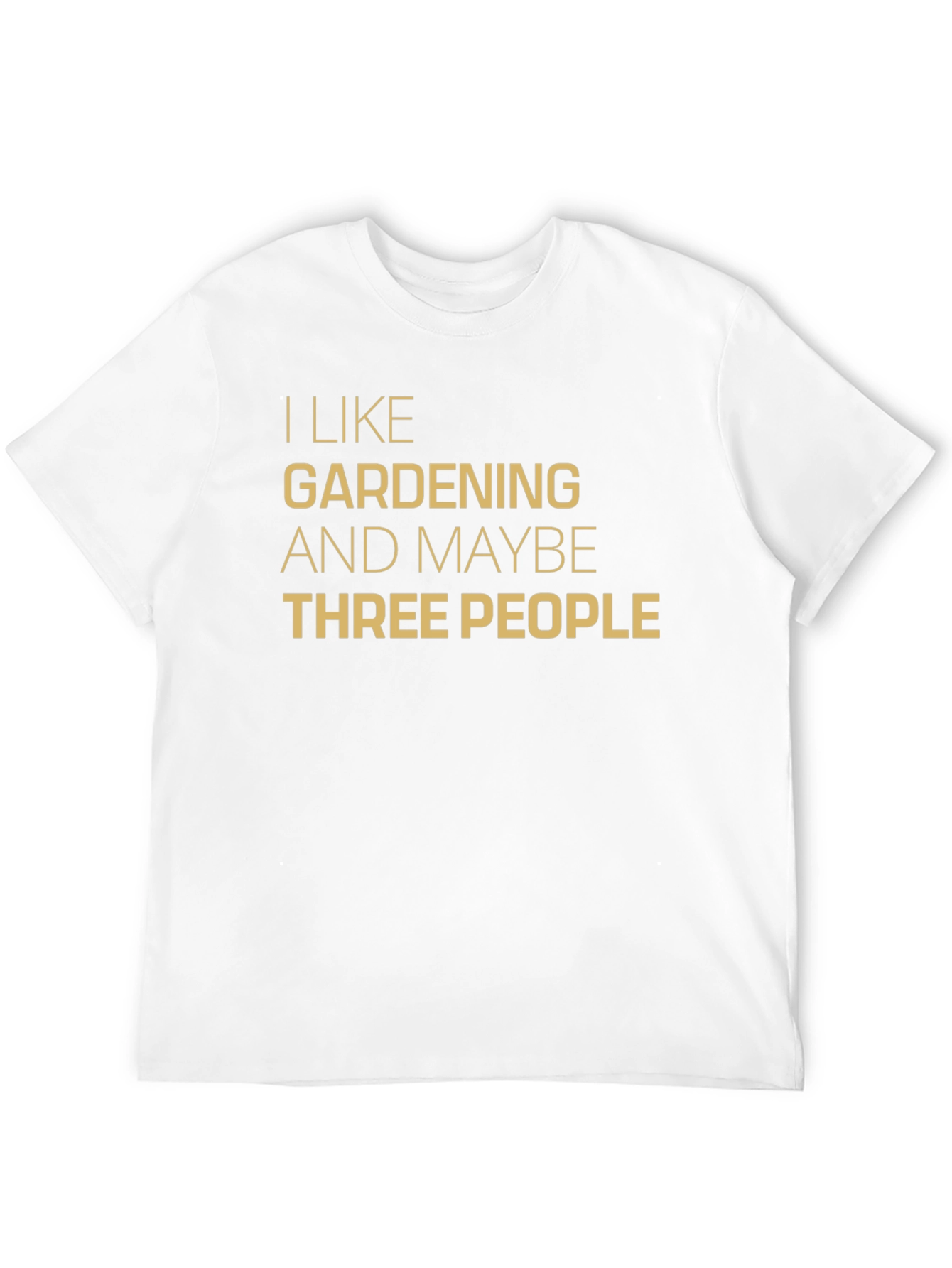 I Like Gardening & Maybe Three People T-Shirt
