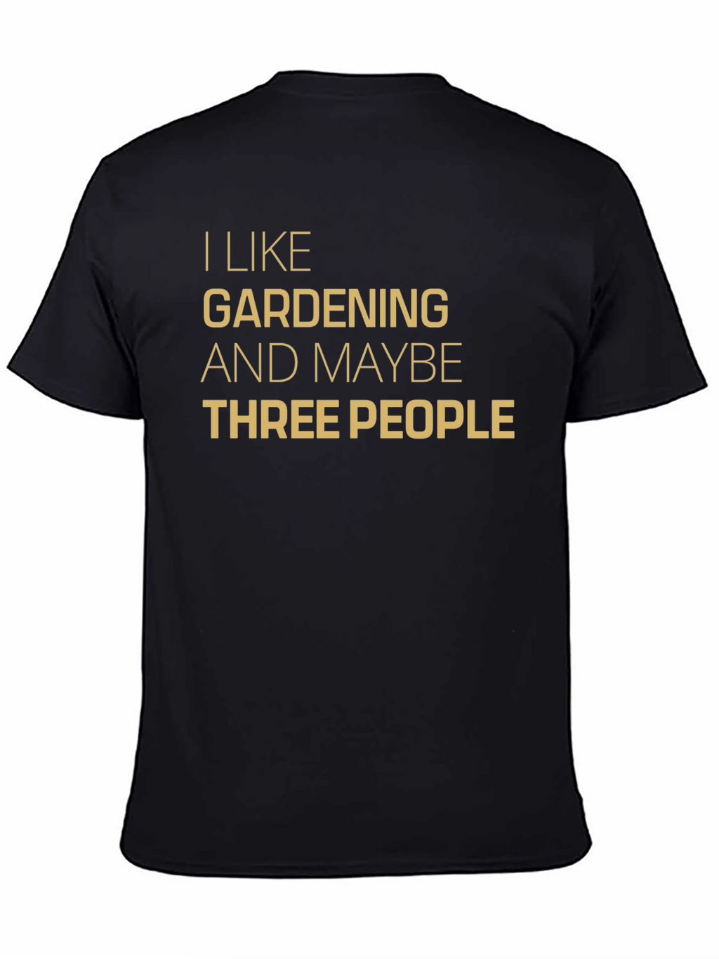I Like Gardening & Maybe Three People T-Shirt
