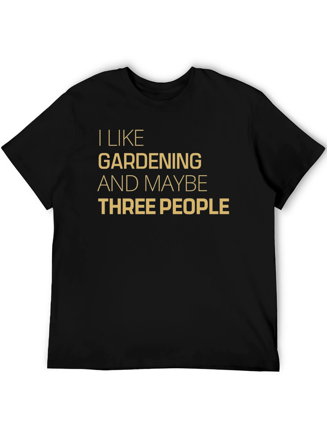 I Like Gardening & Maybe Three People T-Shirt