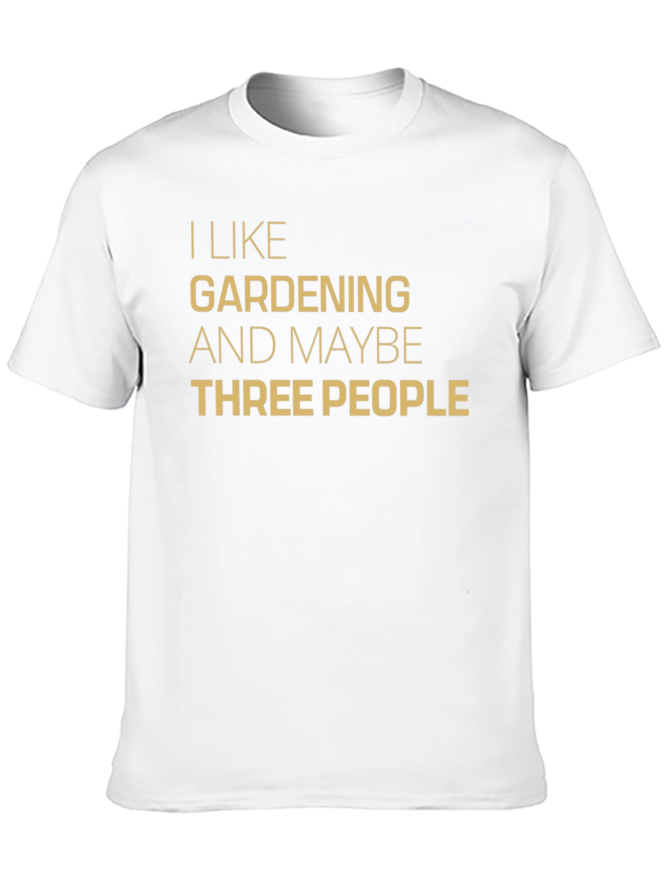 I Like Gardening & Maybe Three People T-Shirt