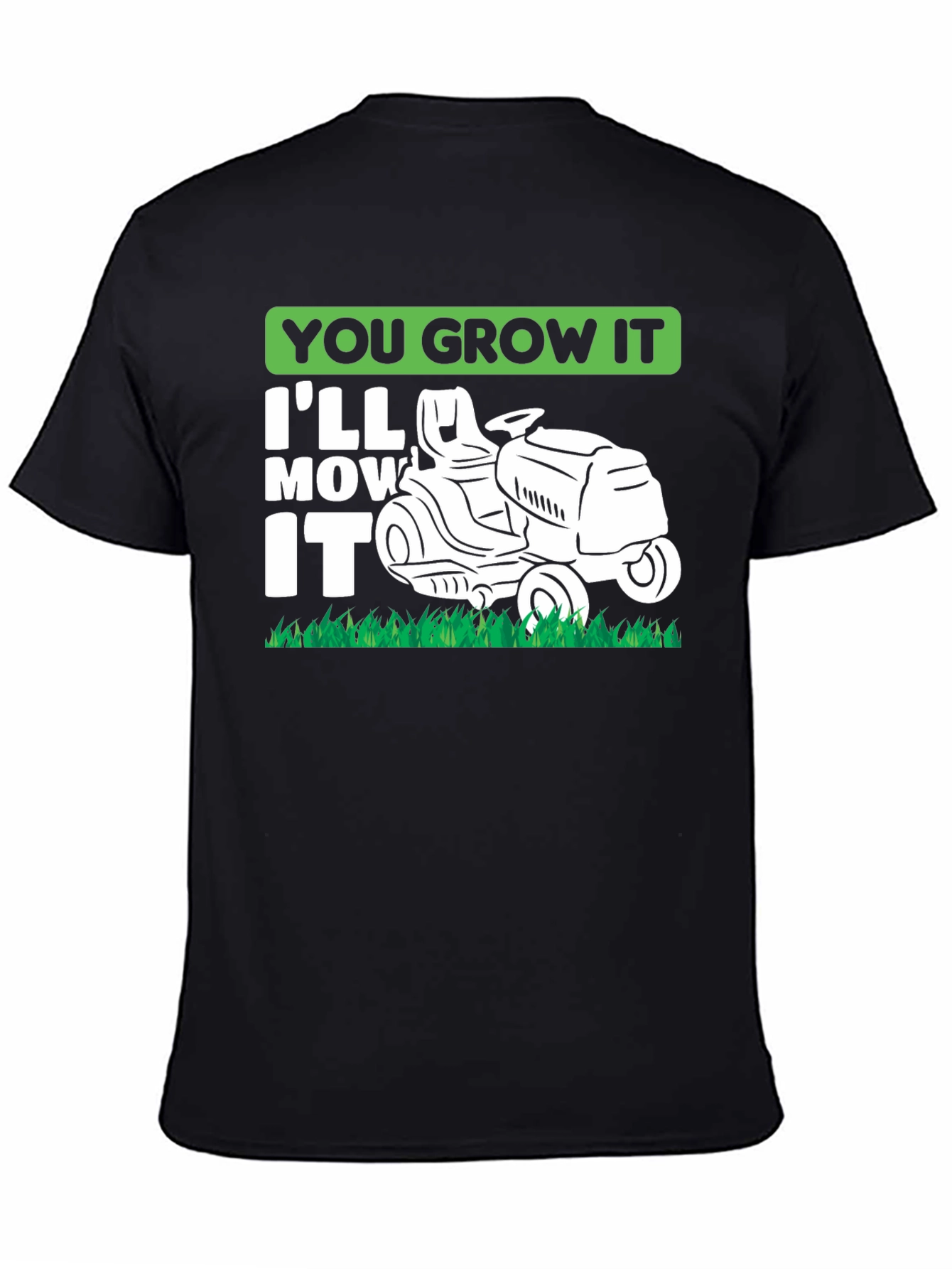 You Grow It Ill Mow It Funny Lawn Mowing T-Shirt