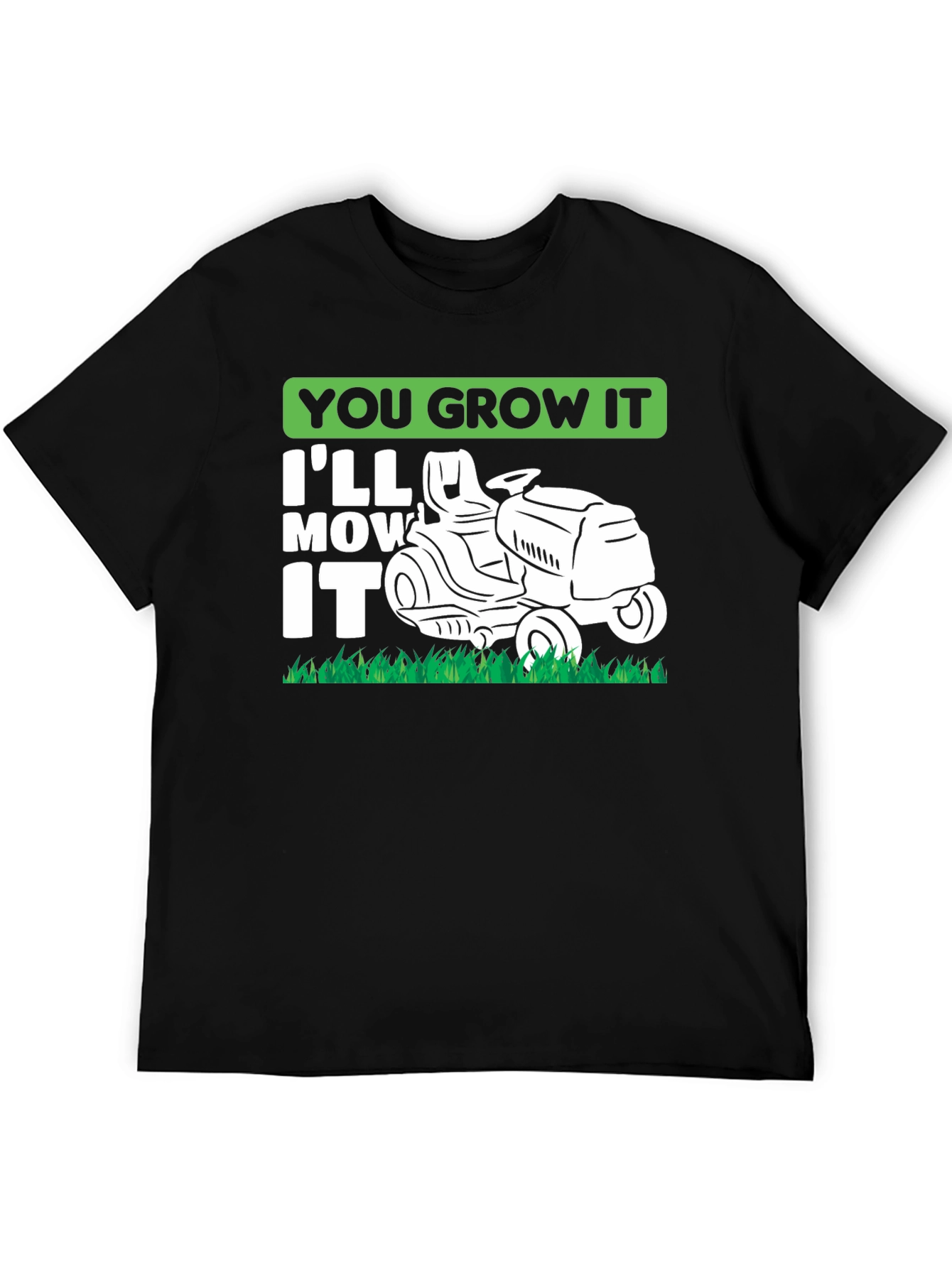 You Grow It Ill Mow It Funny Lawn Mowing T-Shirt