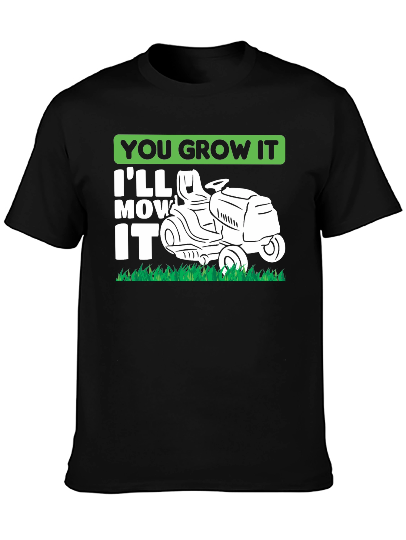 You Grow It Ill Mow It Funny Lawn Mowing T-Shirt