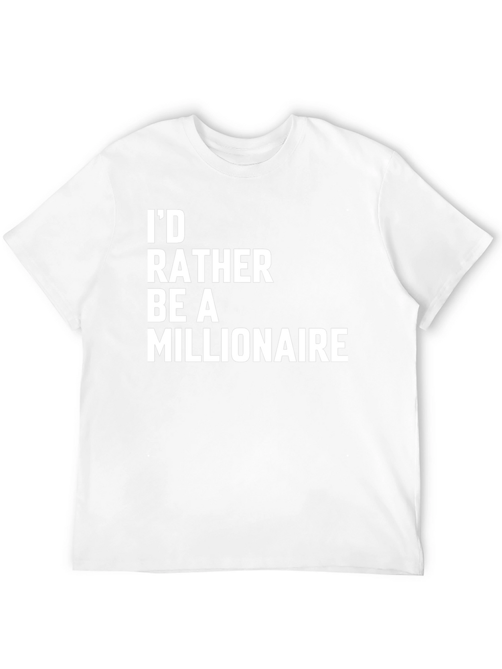 Id Rather Be a Millionaire Novelty T-Shirt