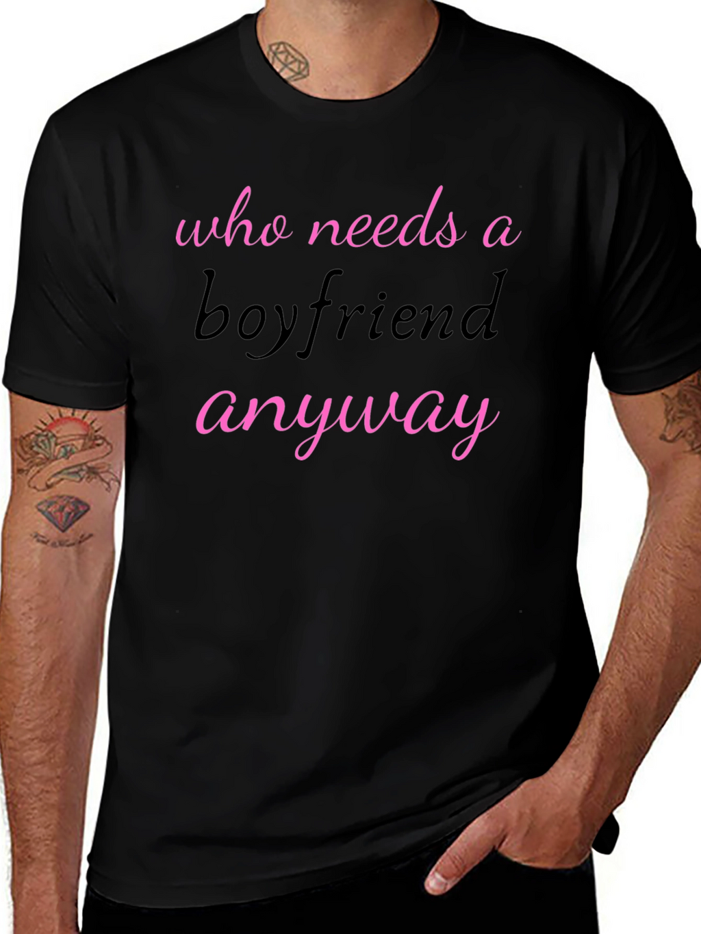 Who Needs A Boyfriend Anyway T-Shirt