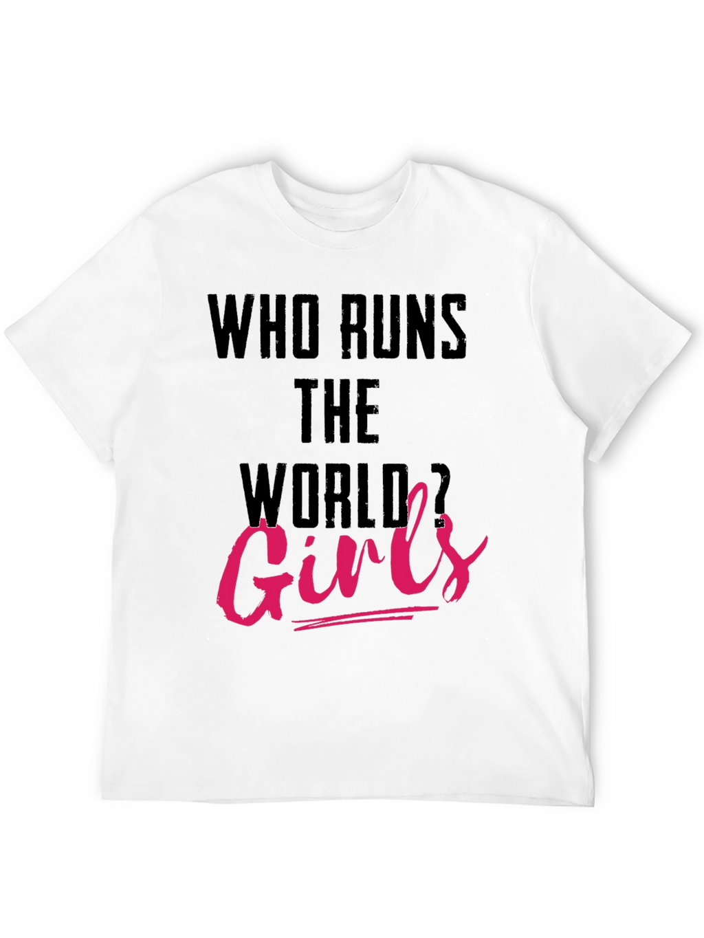 Who Runs The World Girls T-Shirt