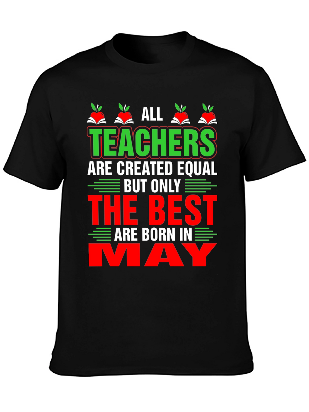 All Teachers Are Created Equal May T-Shirt