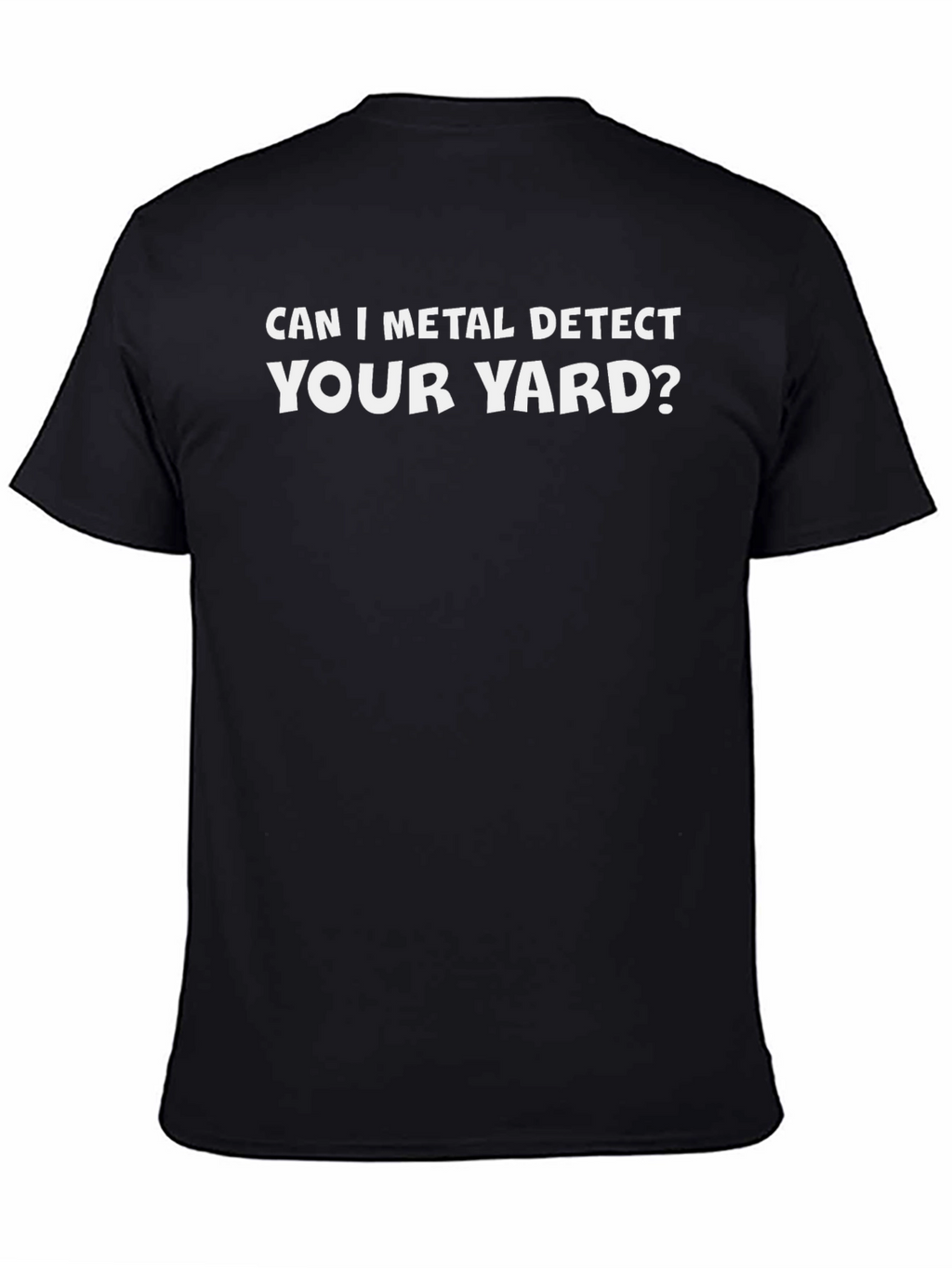 Can I Metal Detect Your Yard? T-Shirt