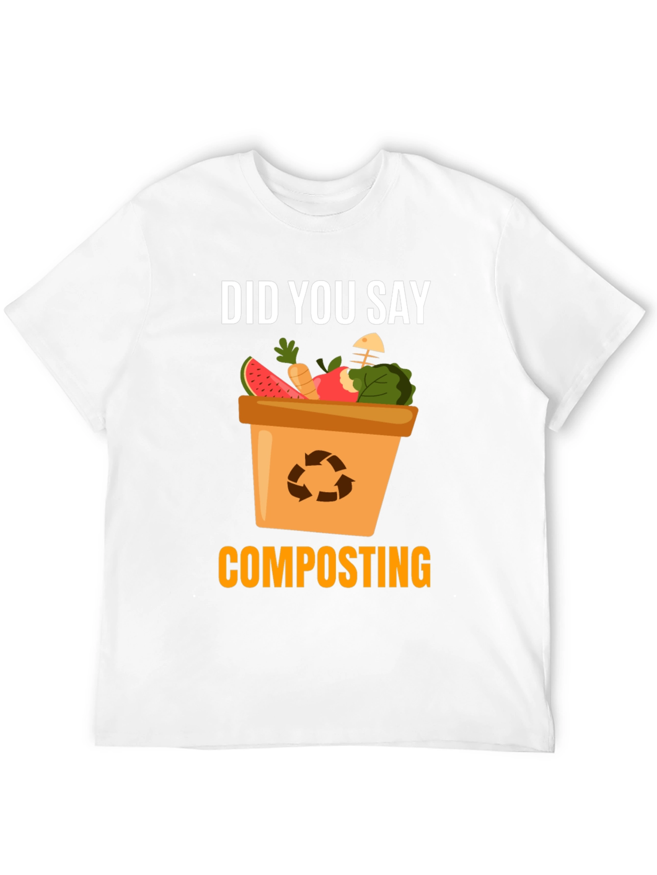 Composting T-Shirt - Did You Say Composting?