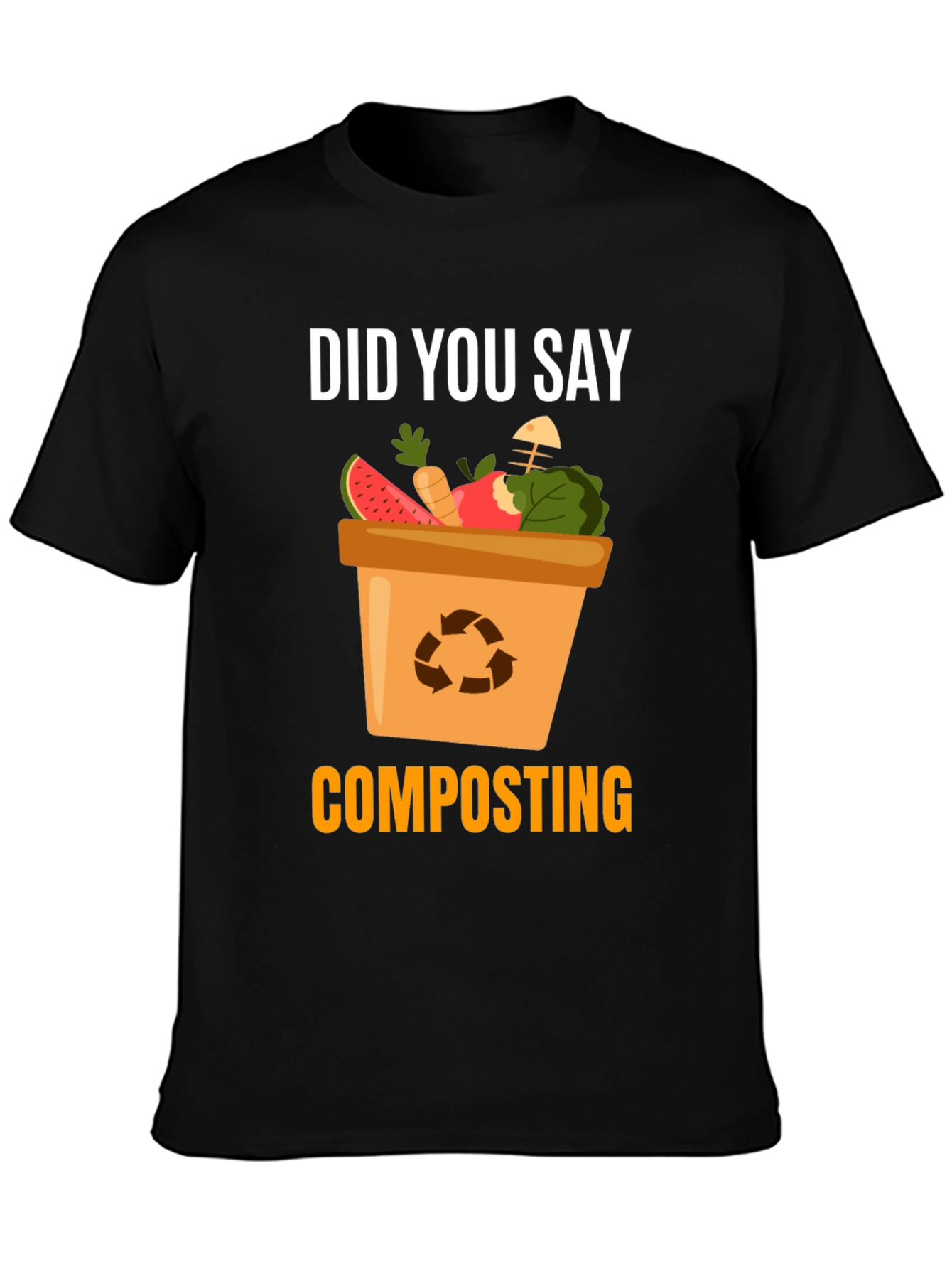 Composting T-Shirt - Did You Say Composting?