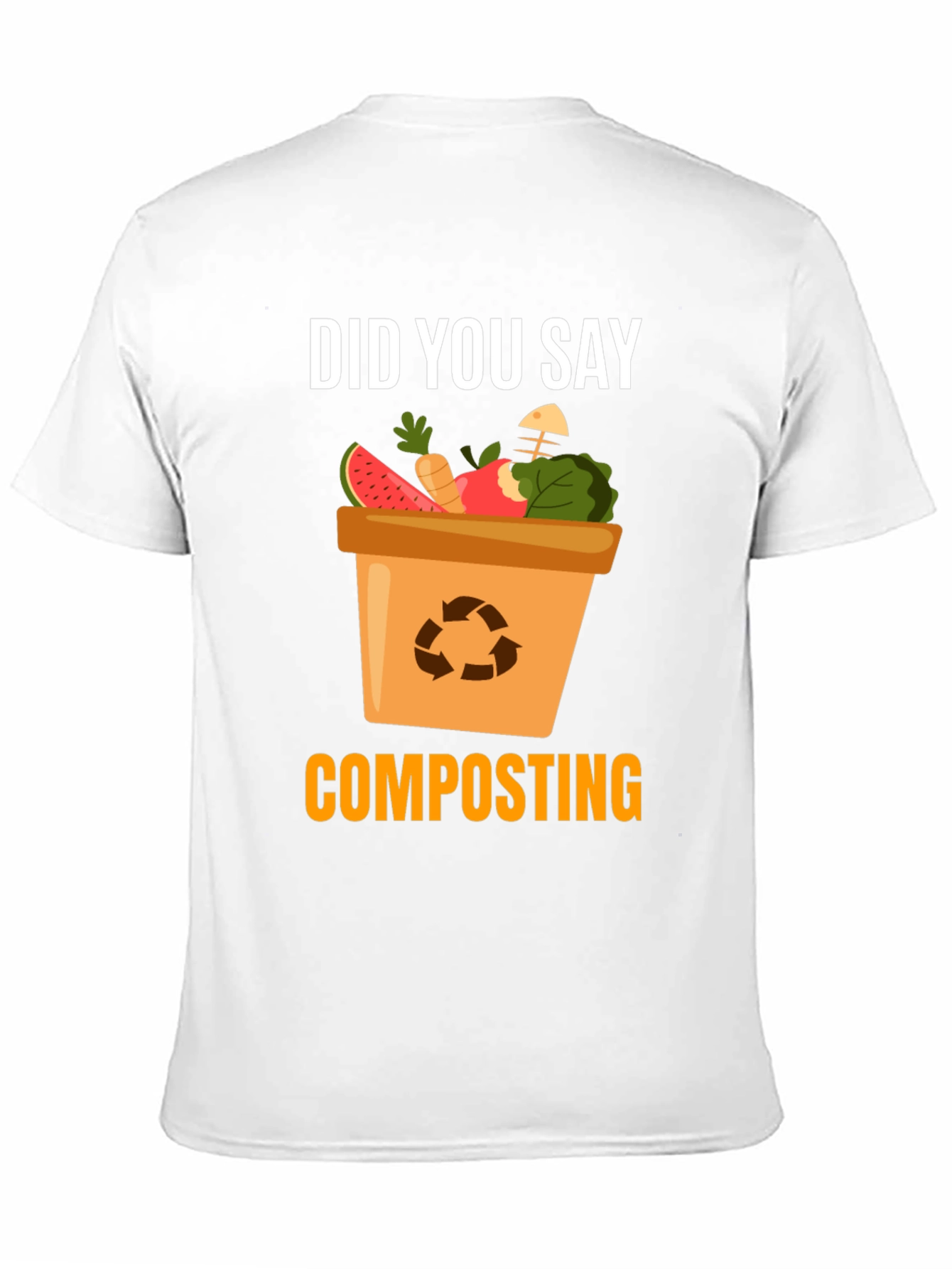 Composting T-Shirt - Did You Say Composting?