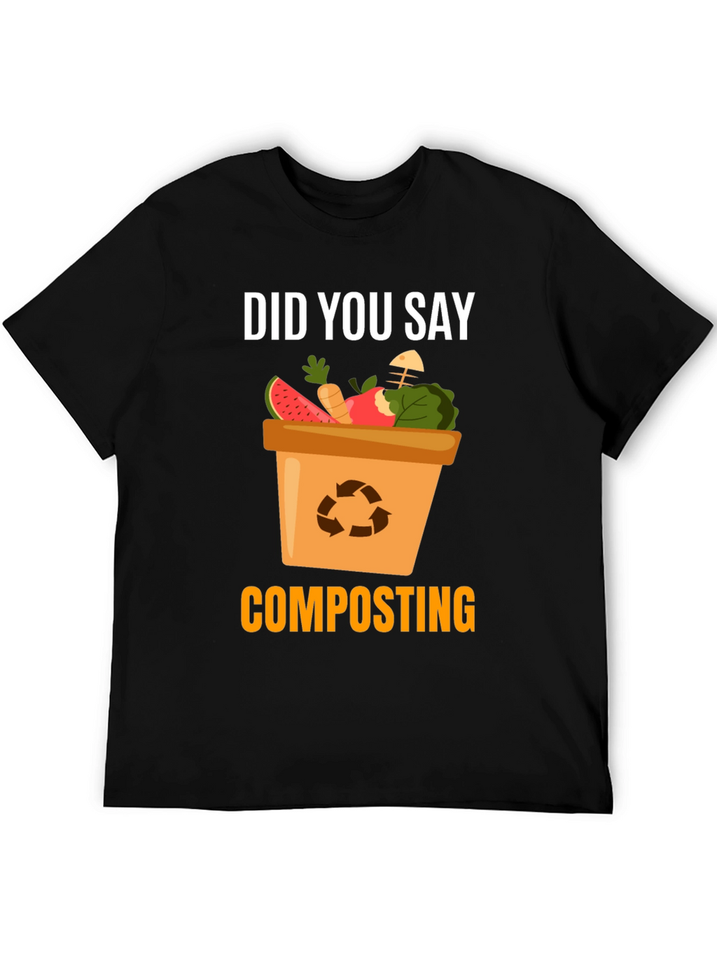 Composting T-Shirt - Did You Say Composting?