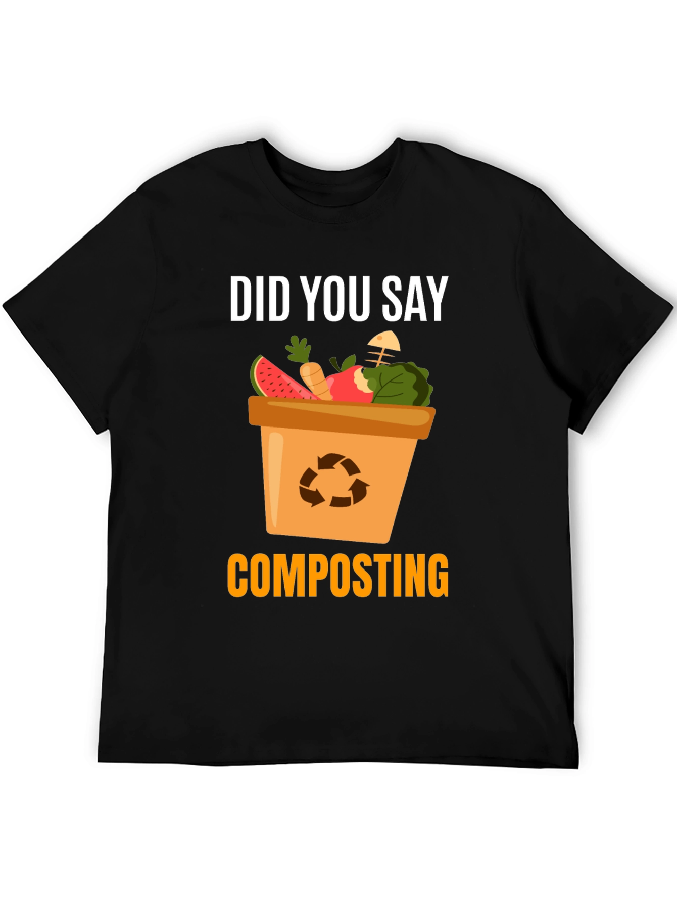 Composting T-Shirt - Did You Say Composting?