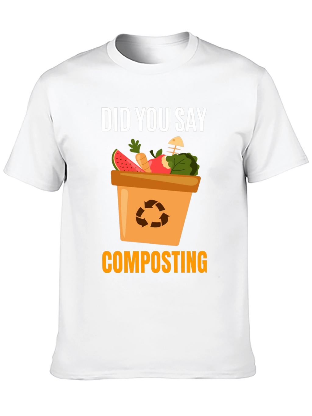 Composting T-Shirt - Did You Say Composting?